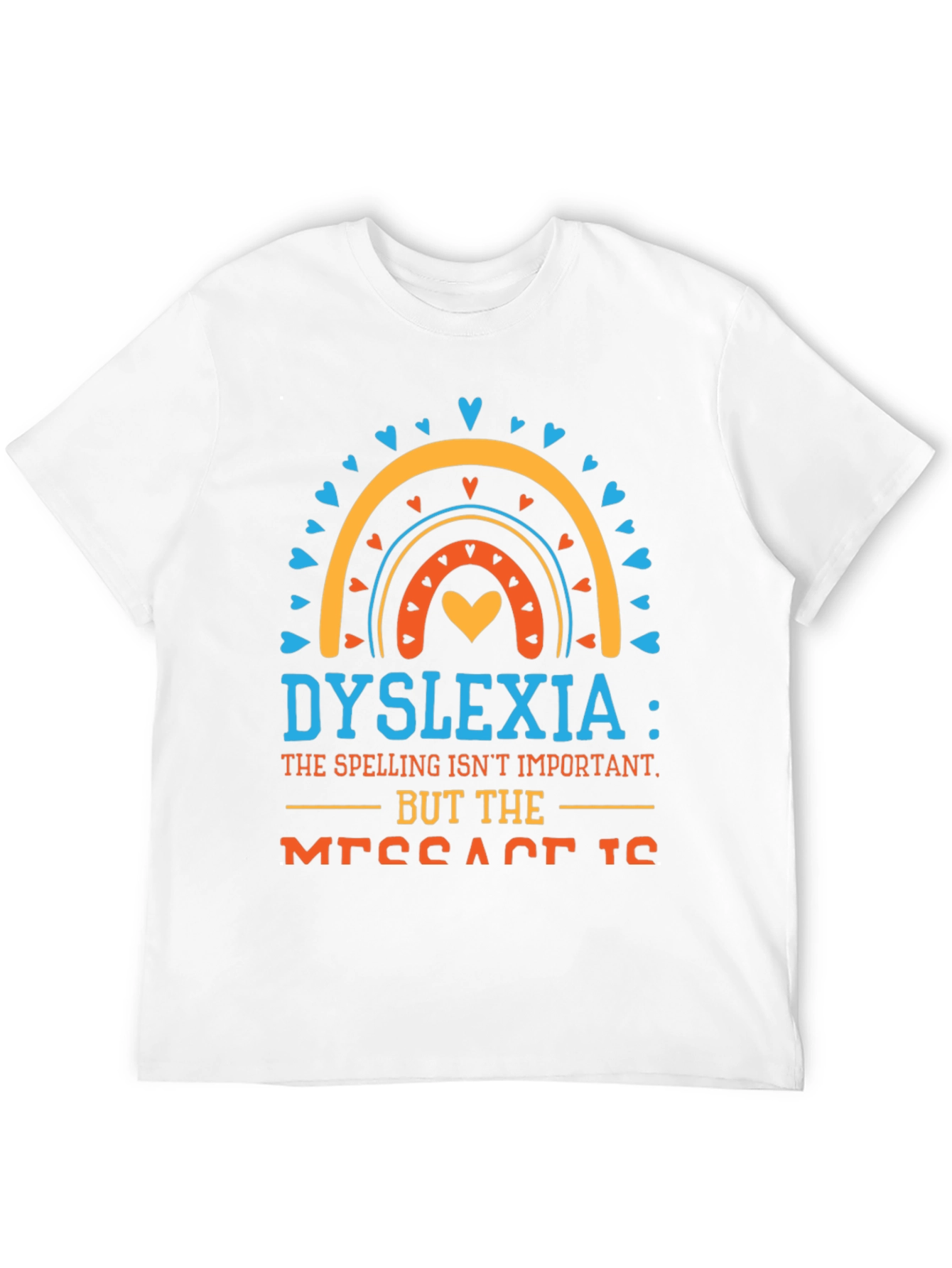 Dyslexia Awareness T-Shirt: The Message Matters!