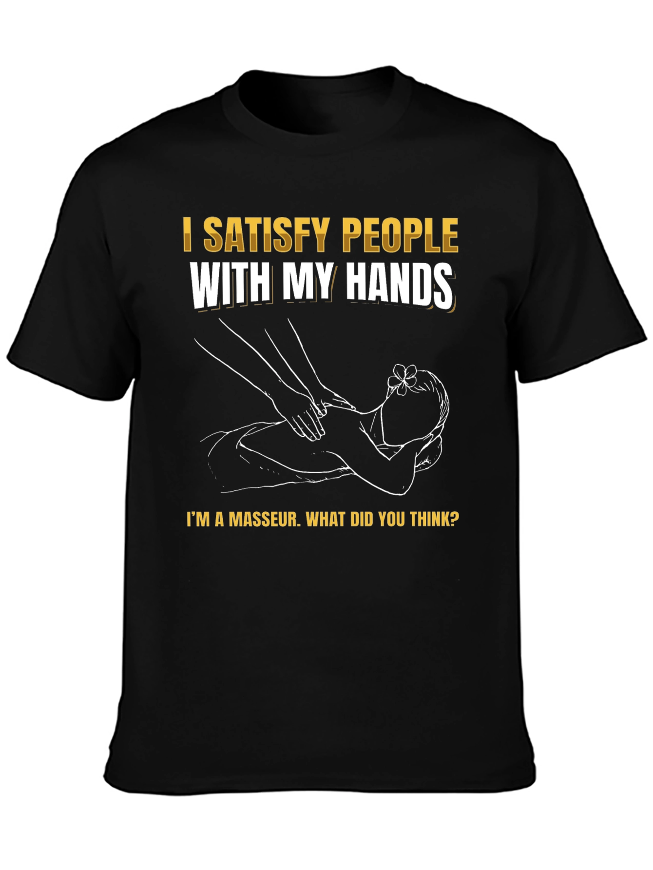 Funny Masseur T-Shirt - Satisfy People With My Hands
