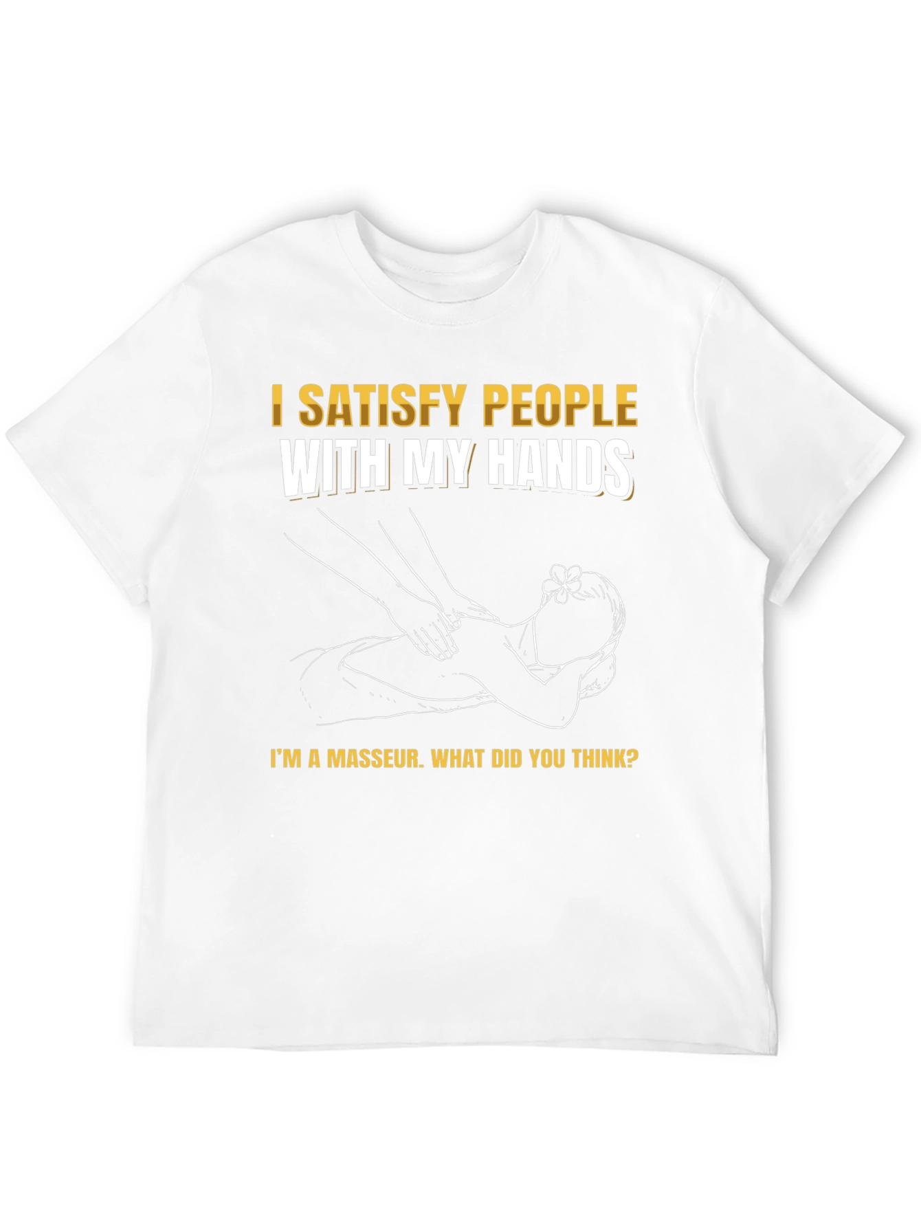 Funny Masseur T-Shirt - Satisfy People With My Hands