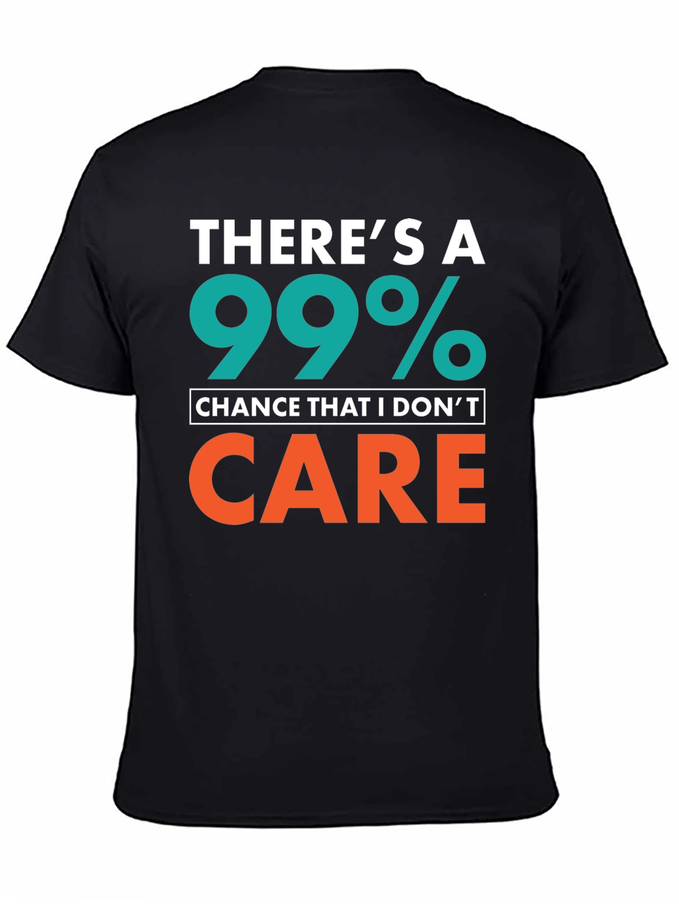 Funny Sarcastic T-Shirt - 99% Chance I Dont Care
