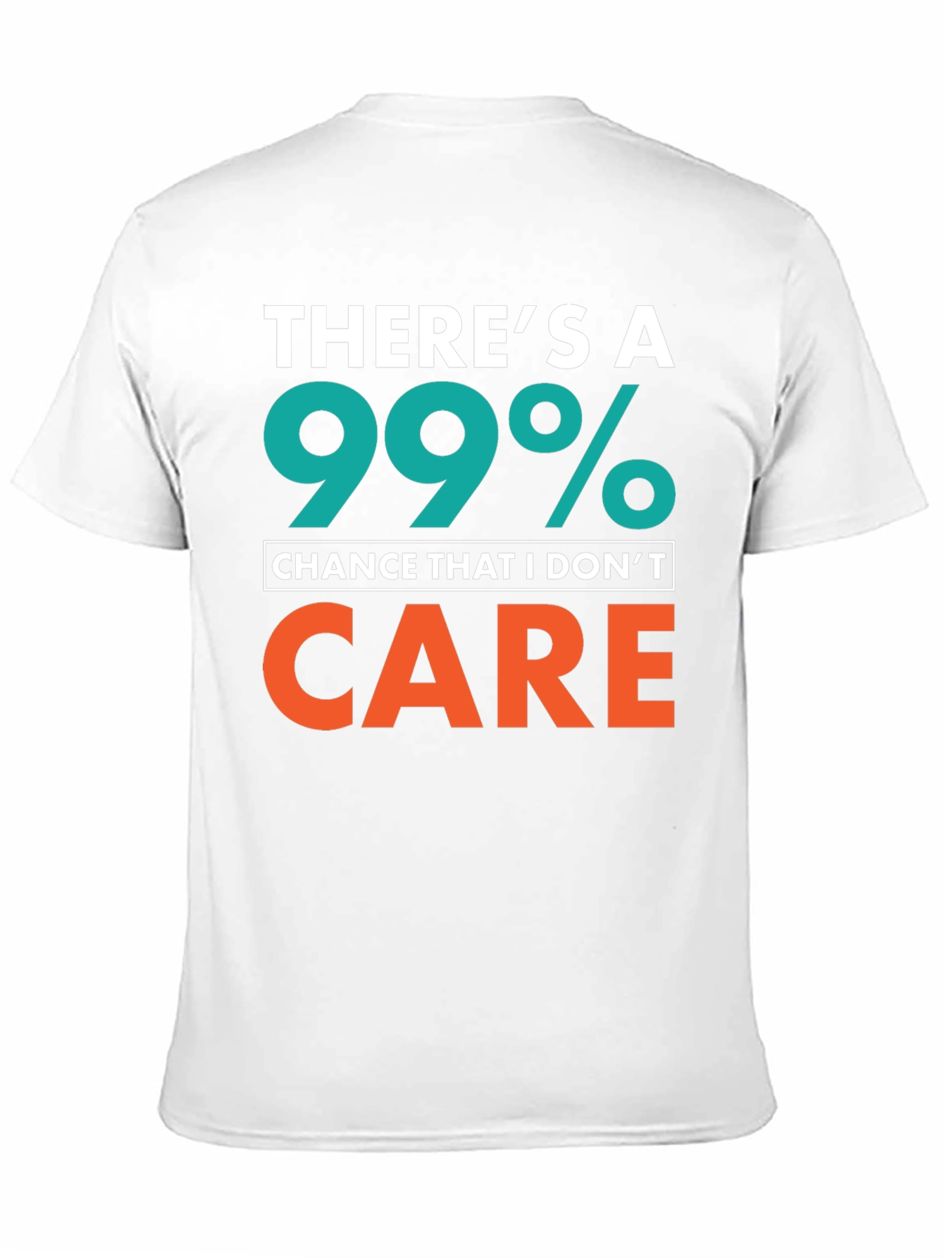 Funny Sarcastic T-Shirt - 99% Chance I Dont Care