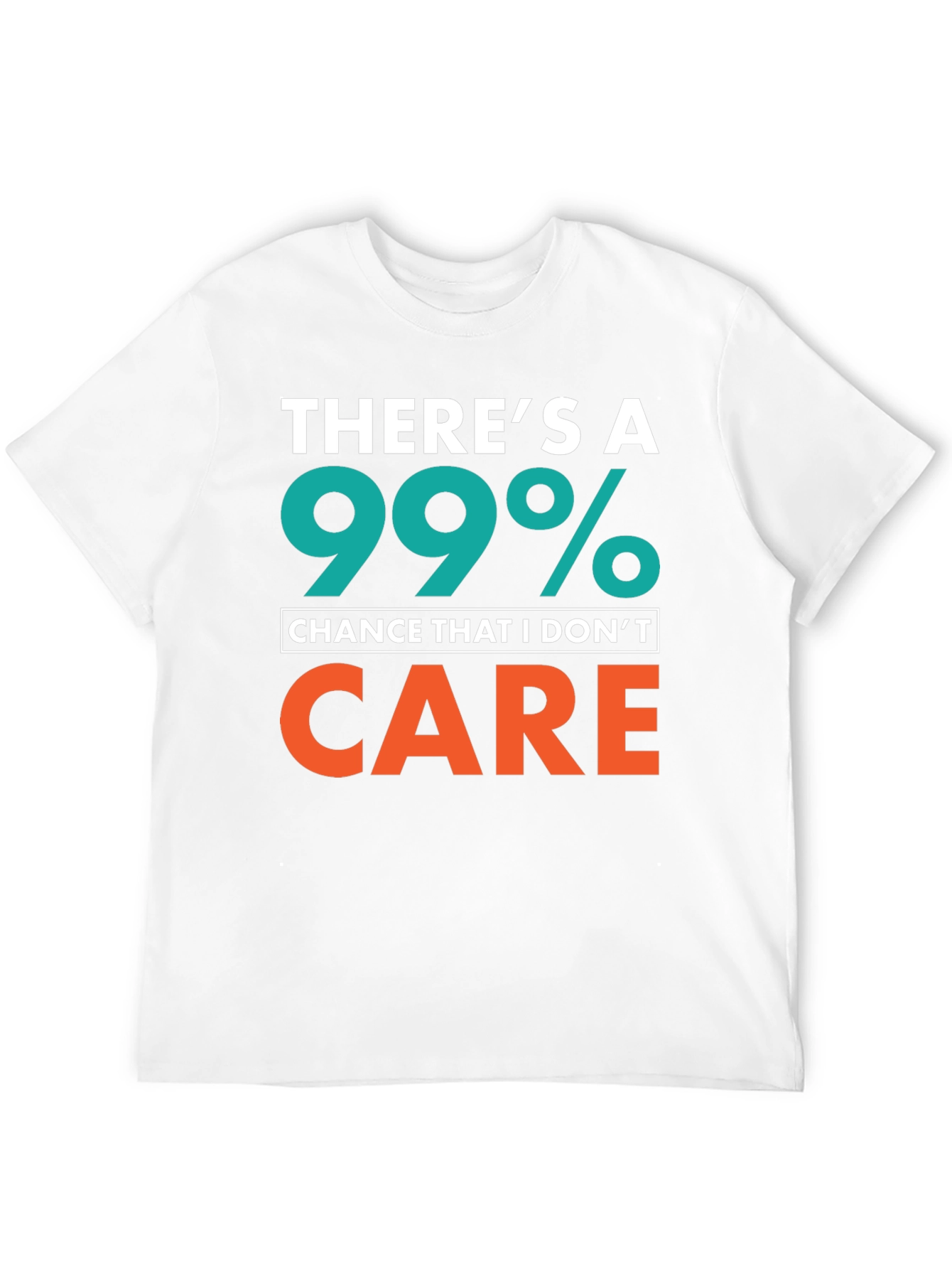Funny Sarcastic T-Shirt - 99% Chance I Dont Care
