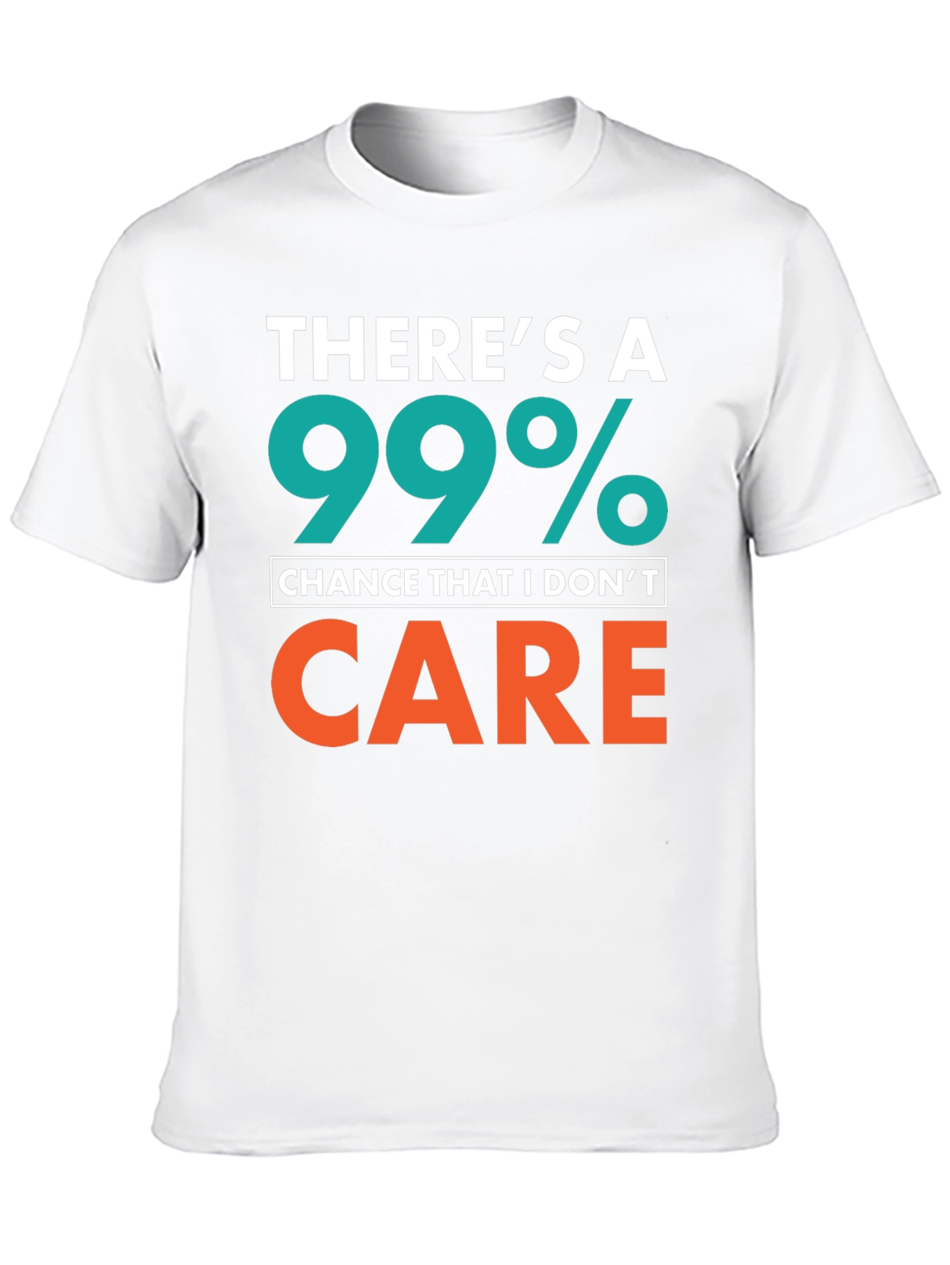 Funny Sarcastic T-Shirt - 99% Chance I Dont Care