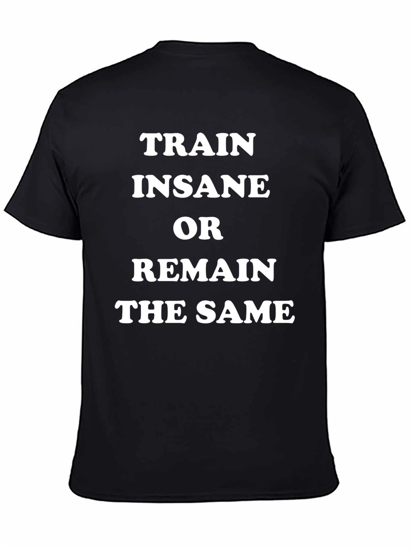 Train Insane or Remain the Same Black T-Shirt