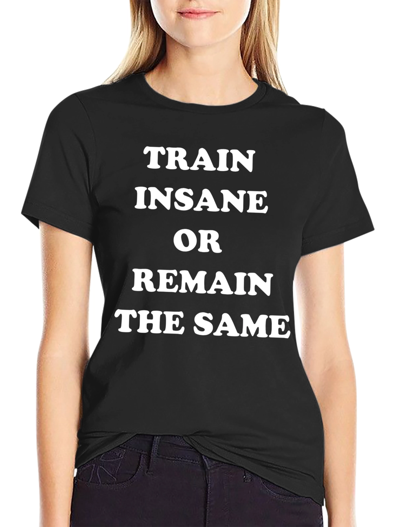Train Insane or Remain the Same Black T-Shirt
