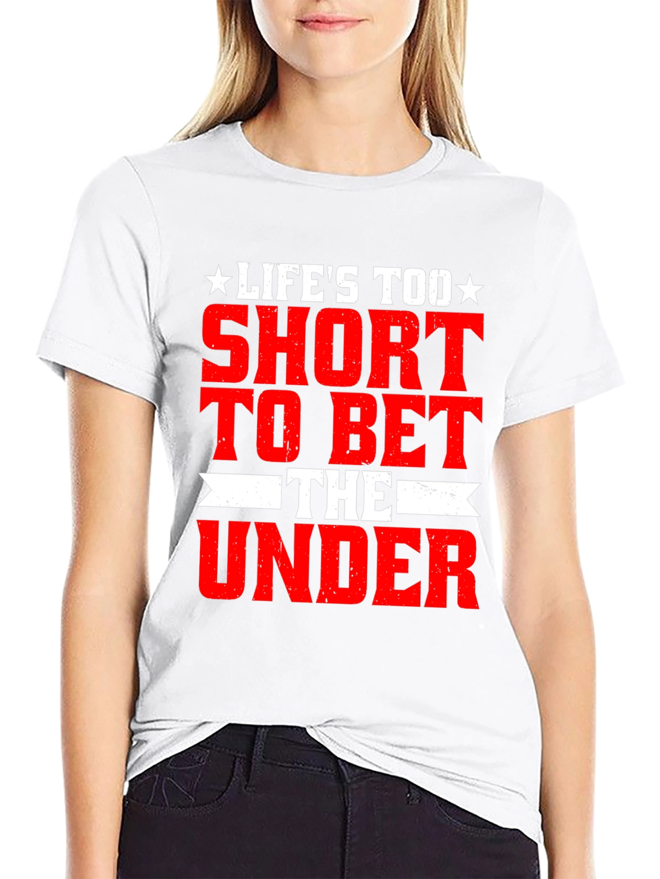 Lifes Too Short Bet The Under T-Shirt