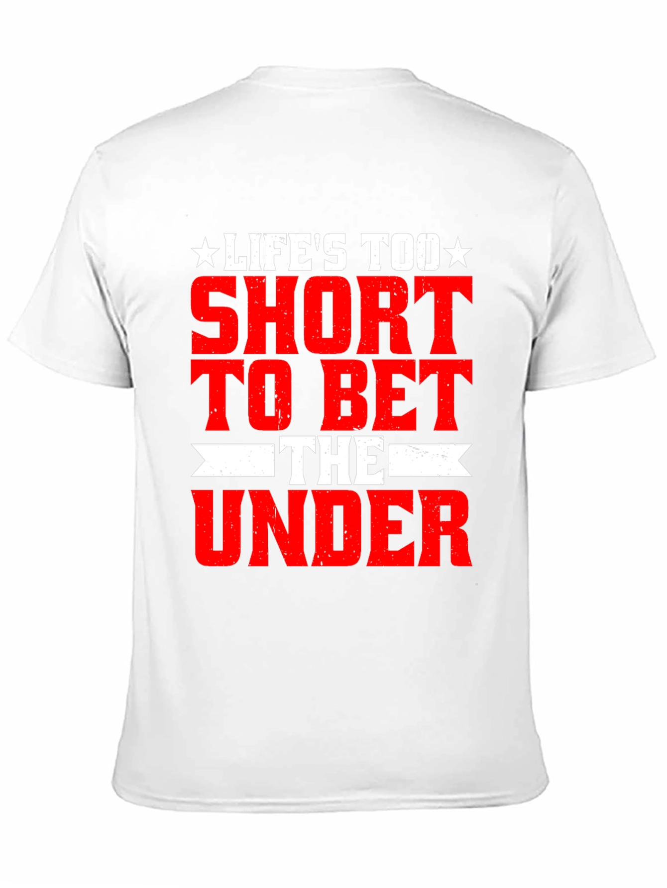 Lifes Too Short Bet The Under T-Shirt