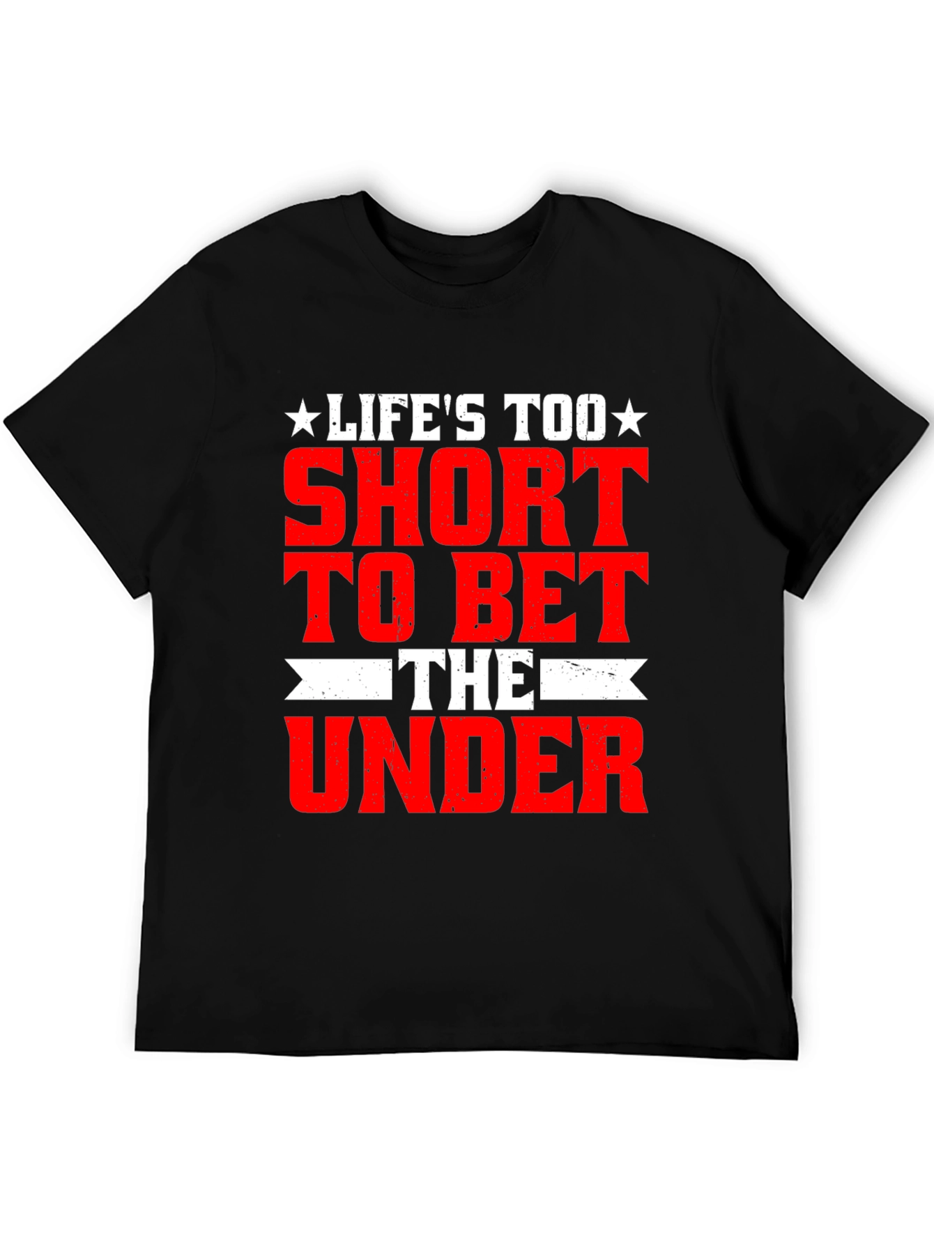 Lifes Too Short Bet The Under T-Shirt