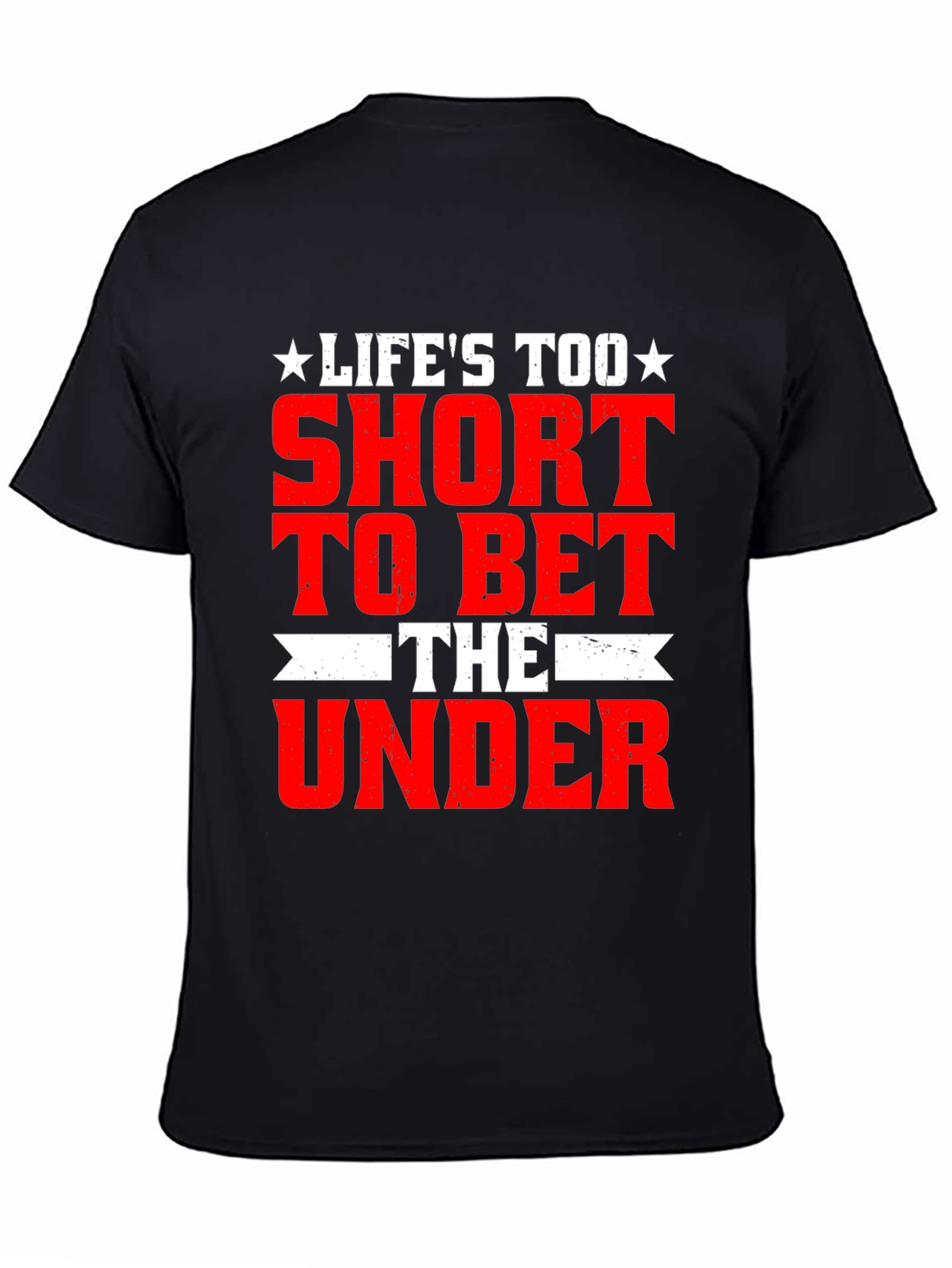 Lifes Too Short Bet The Under T-Shirt