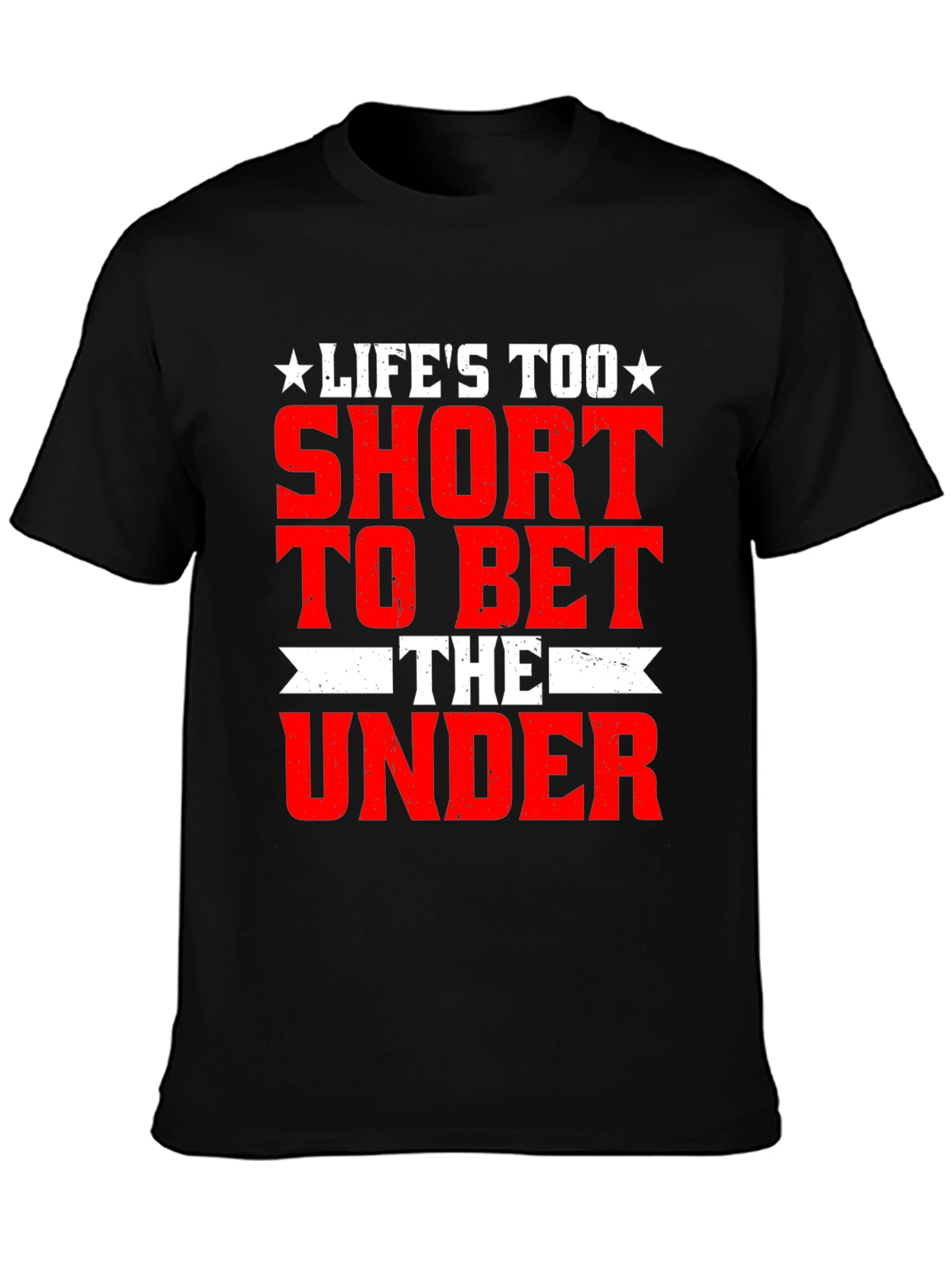 Lifes Too Short Bet The Under T-Shirt