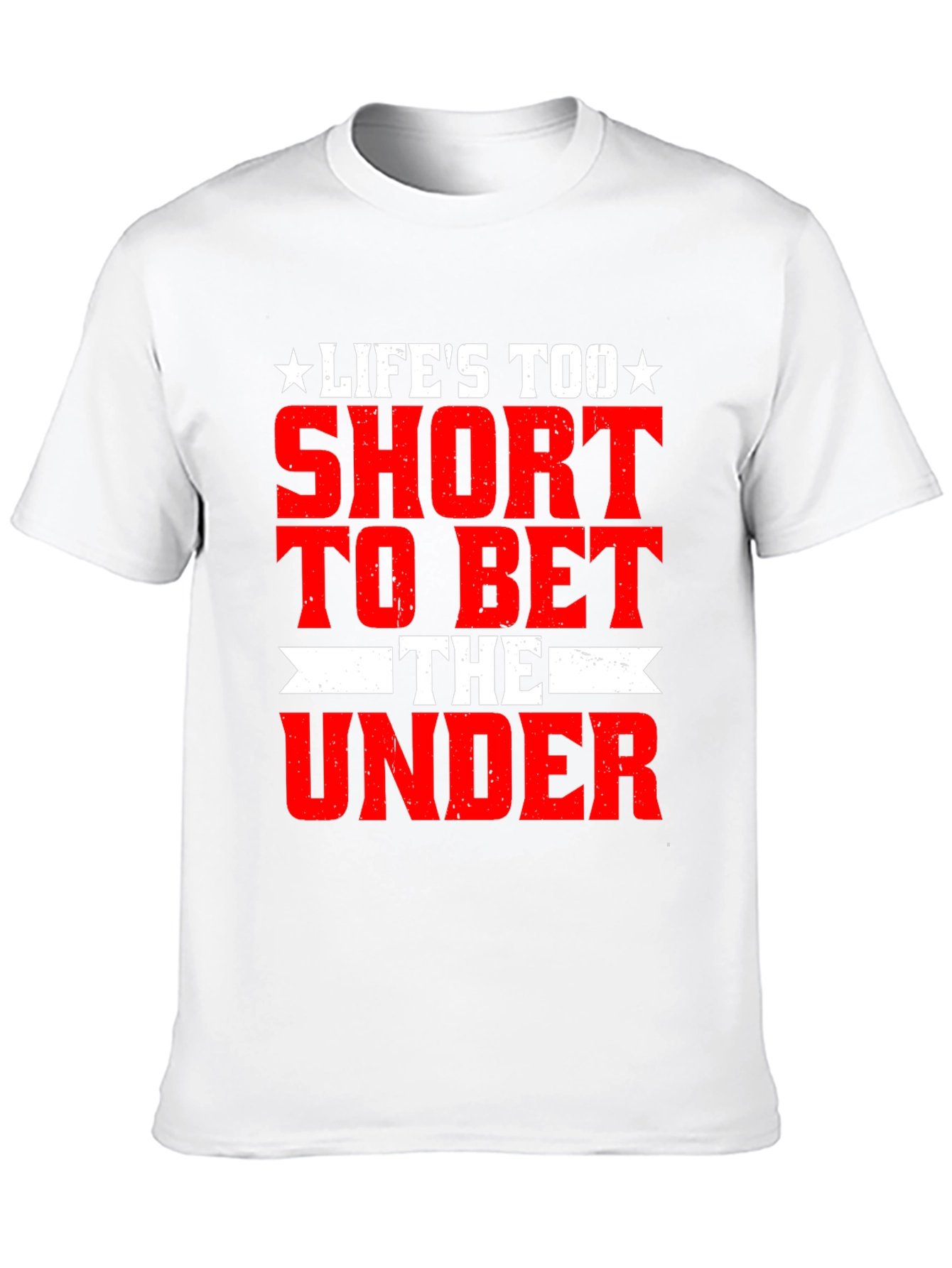 Lifes Too Short Bet The Under T-Shirt