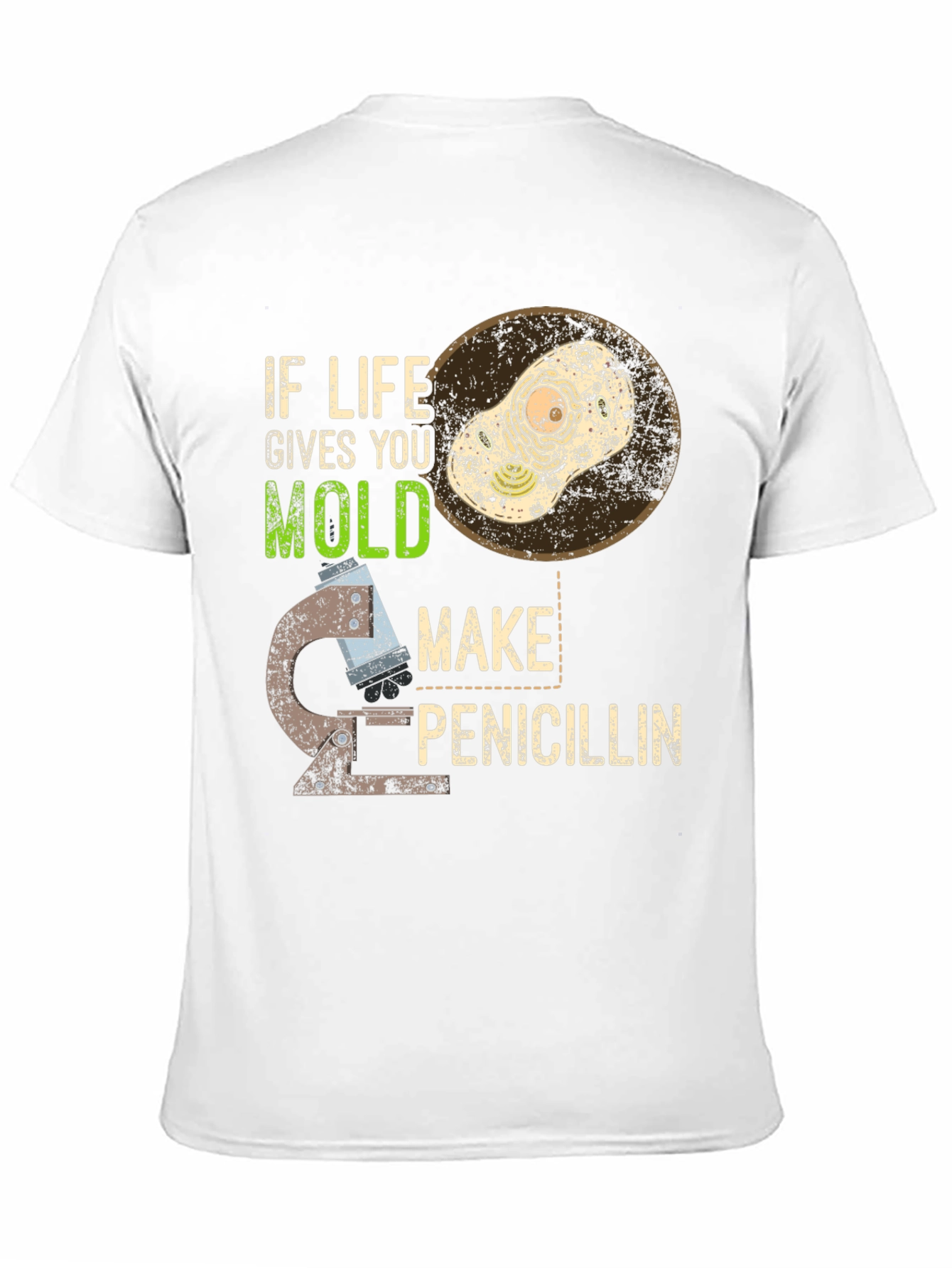 If Life Gives You Mold Make Penicillin T-Shirt