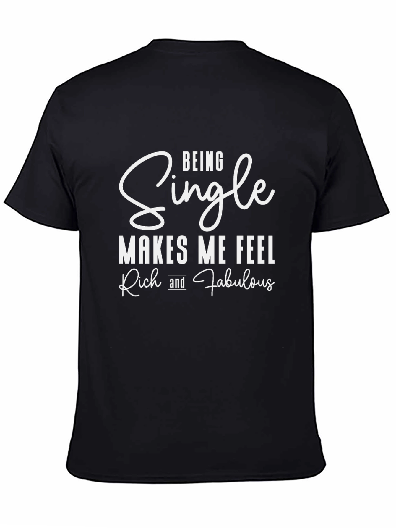 Being Single Makes Me Feel Rich And Fabulous T-Shirt