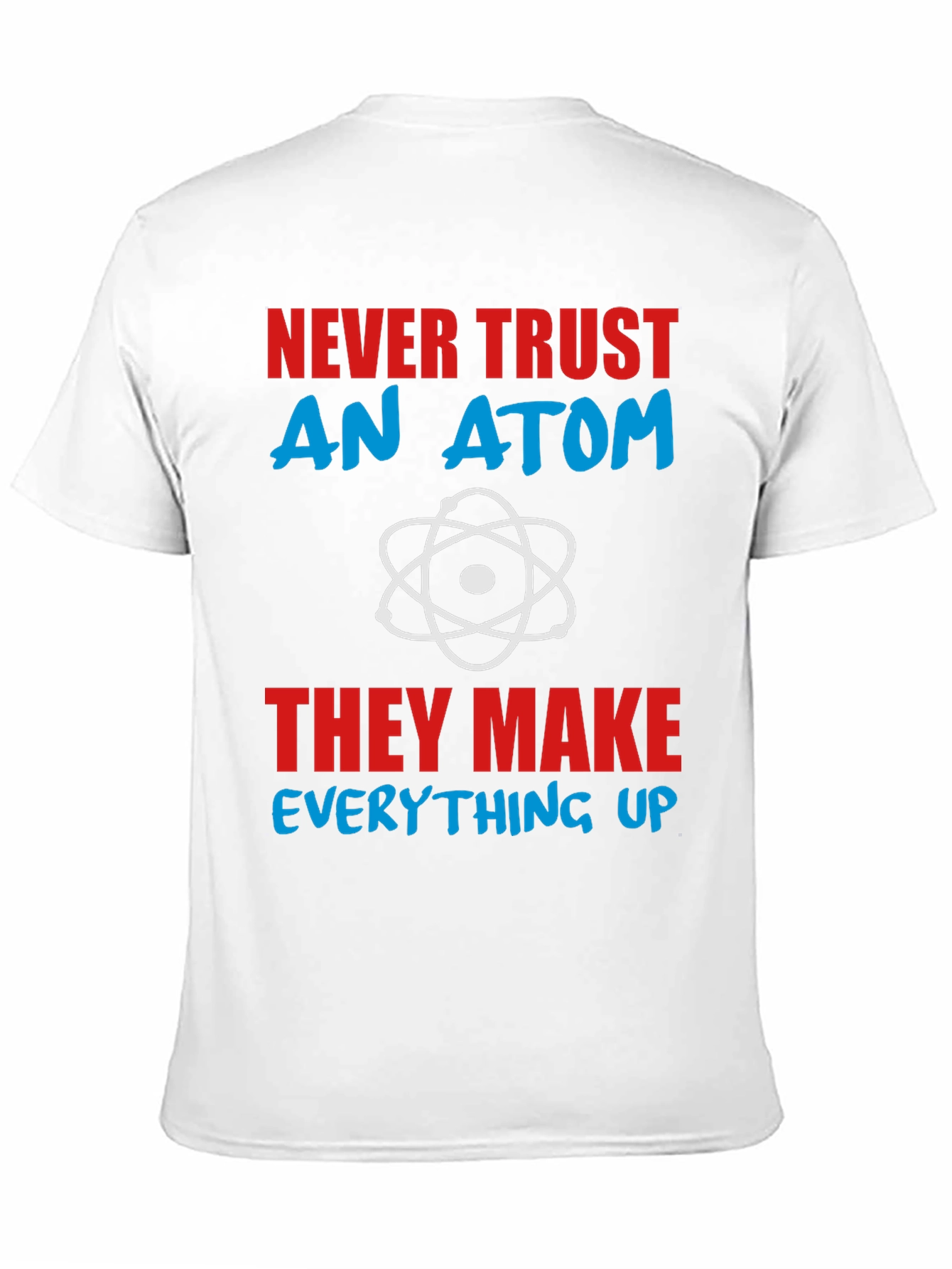 Never Trust An Atom Graphic Tee