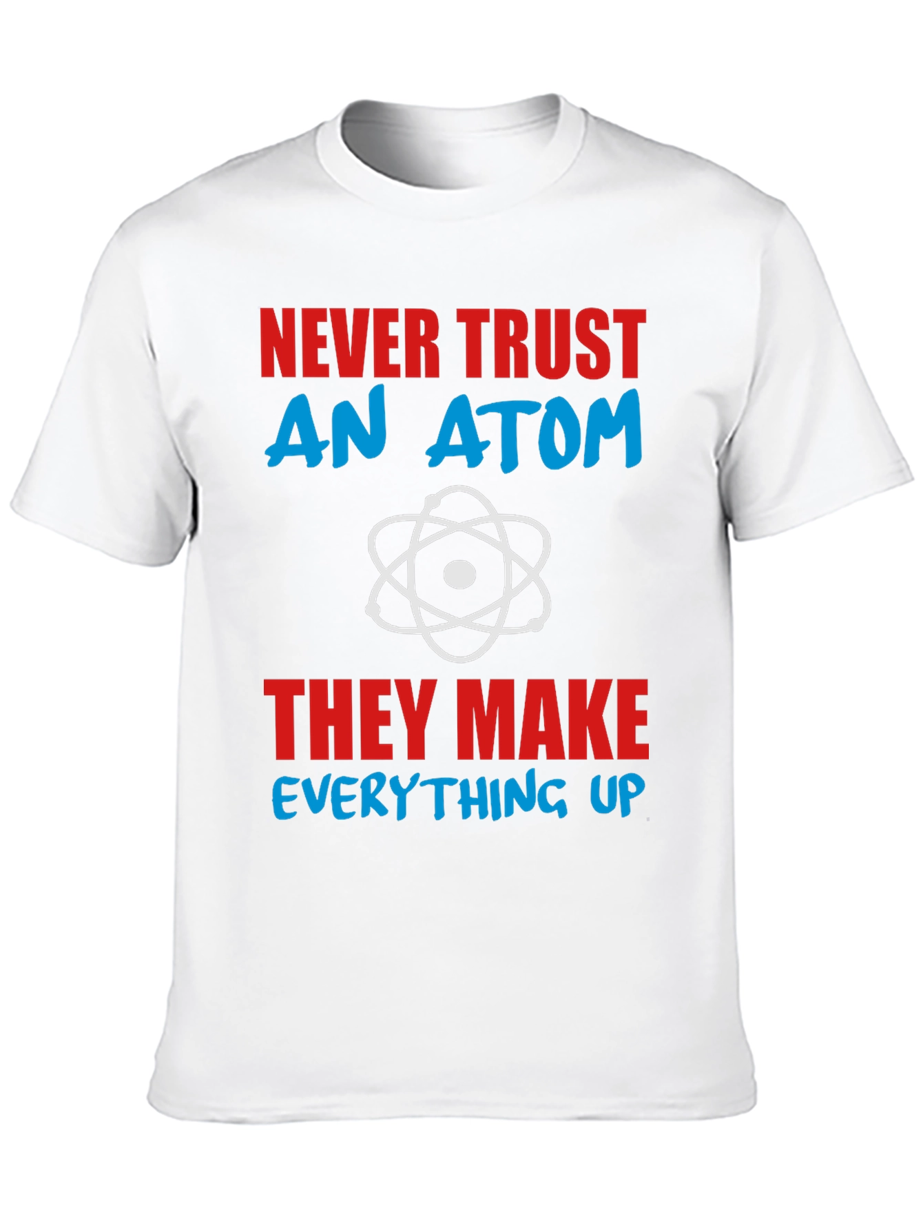 Never Trust An Atom Graphic Tee