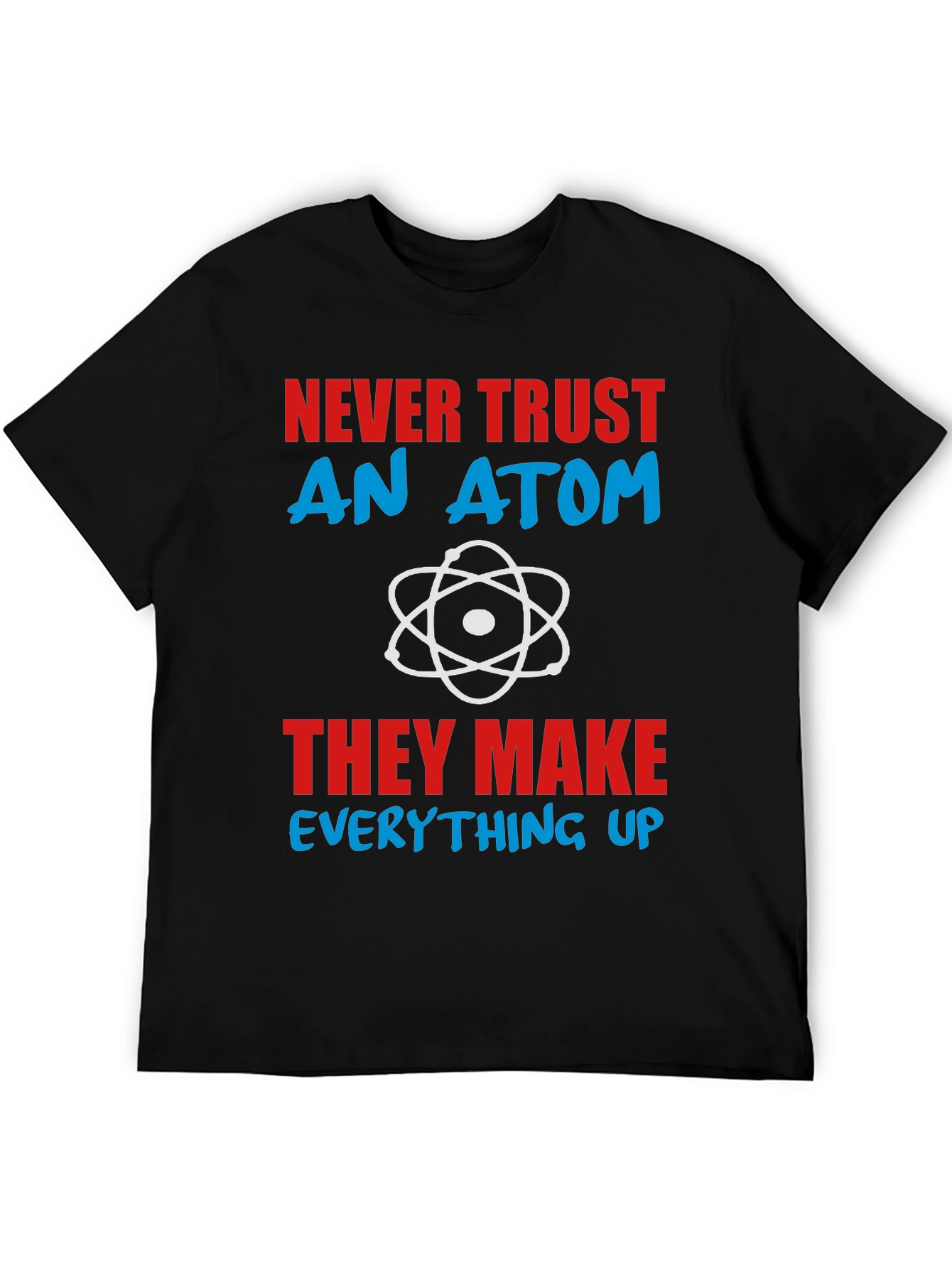 Never Trust An Atom Graphic Tee