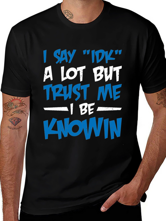 I Say IDK T-Shirt - Funny Novelty Tee