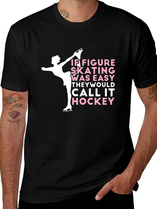 Figure Skating T-Shirt - If Figure Skating Was Easy It Would Be Hockey