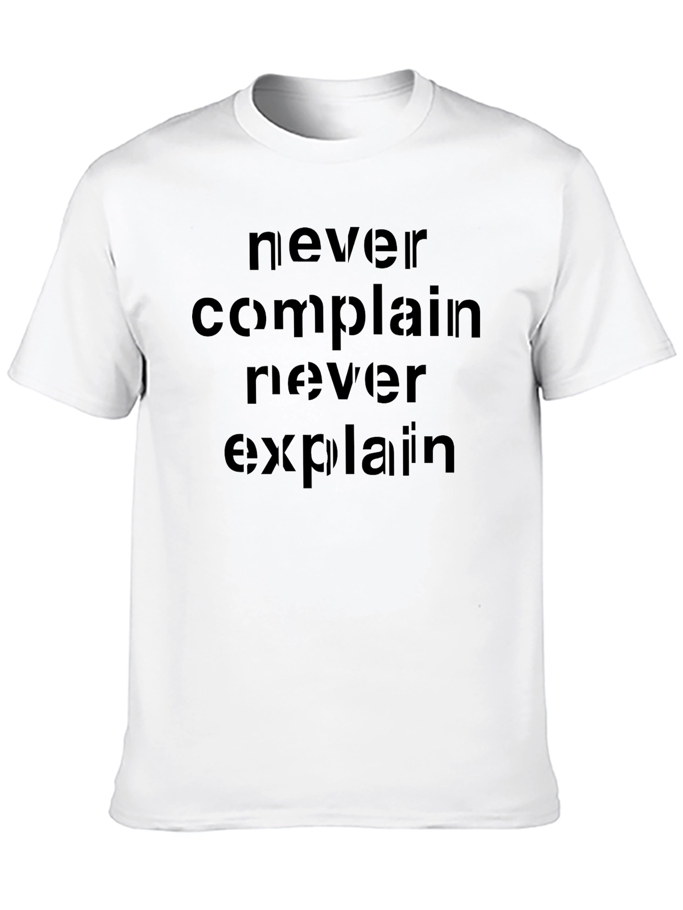 Never Complain Never Explain T-Shirt