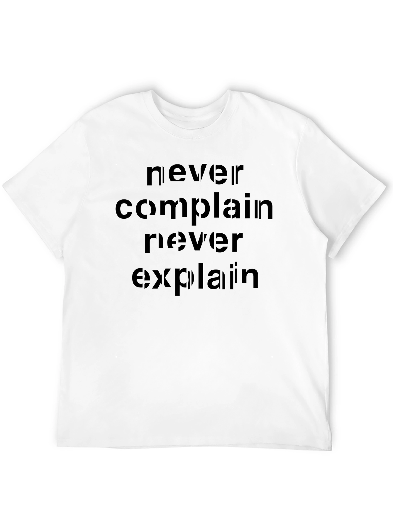Never Complain Never Explain T-Shirt