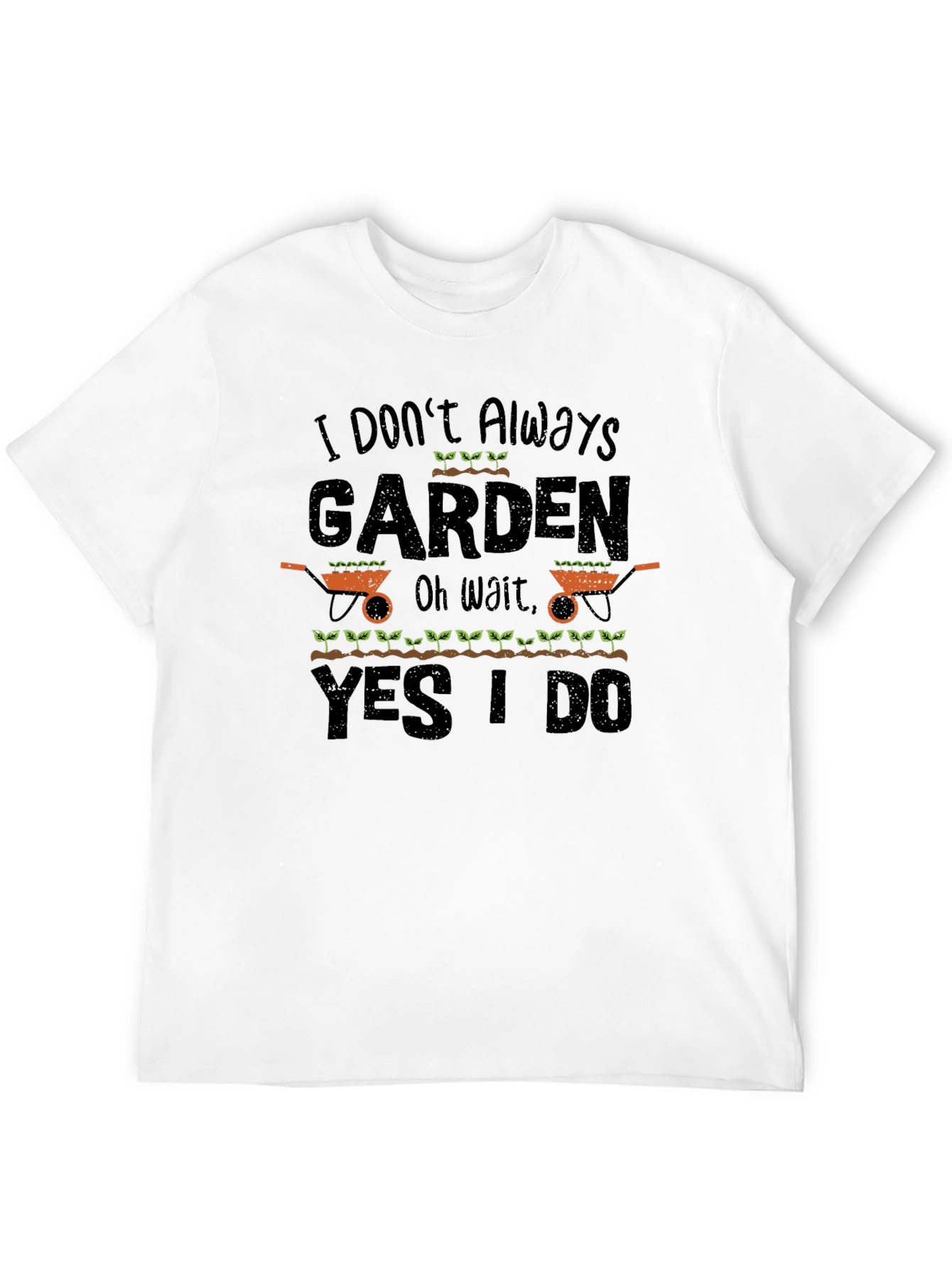 I Dont Always Garden T-Shirt