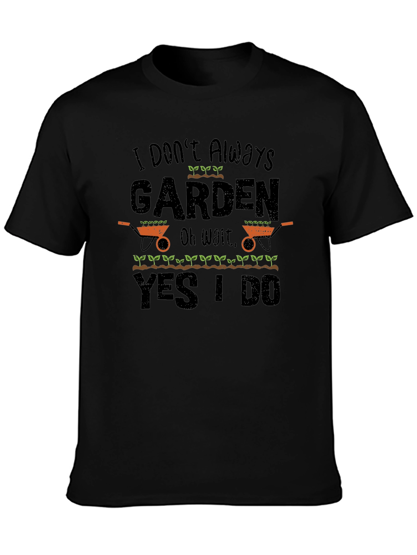 I Dont Always Garden T-Shirt