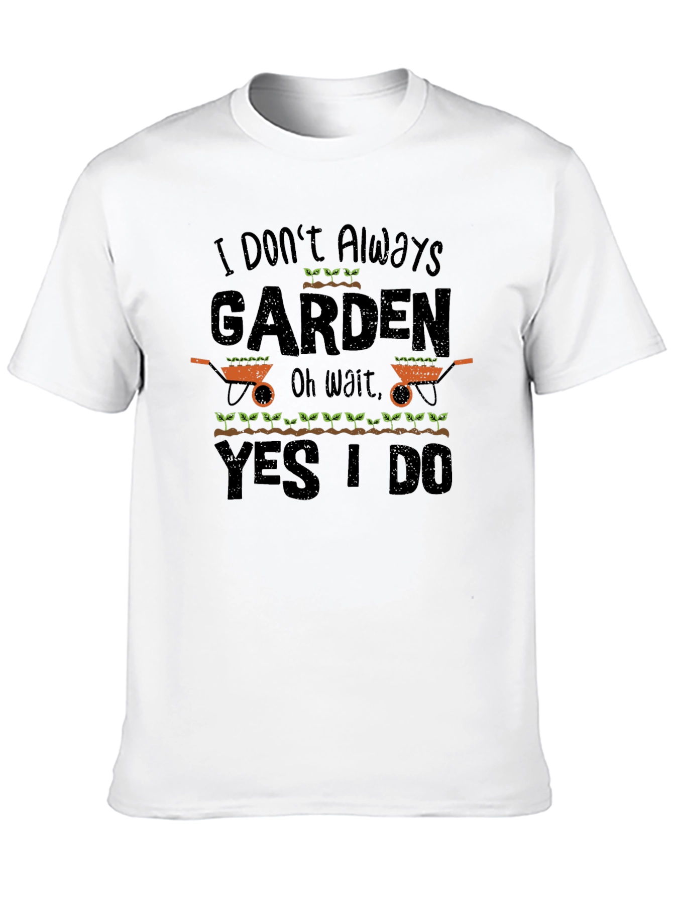 I Dont Always Garden T-Shirt