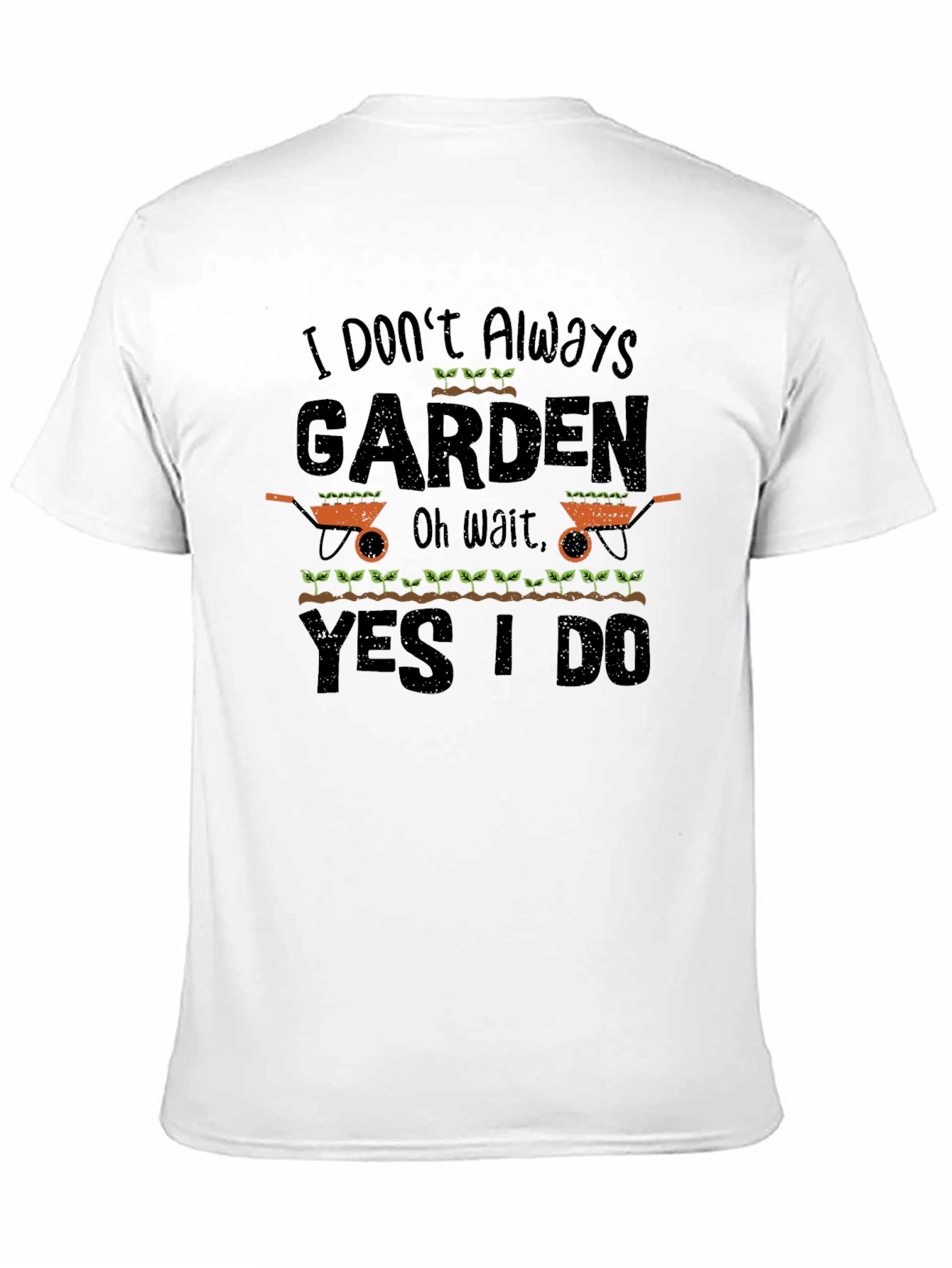I Dont Always Garden T-Shirt