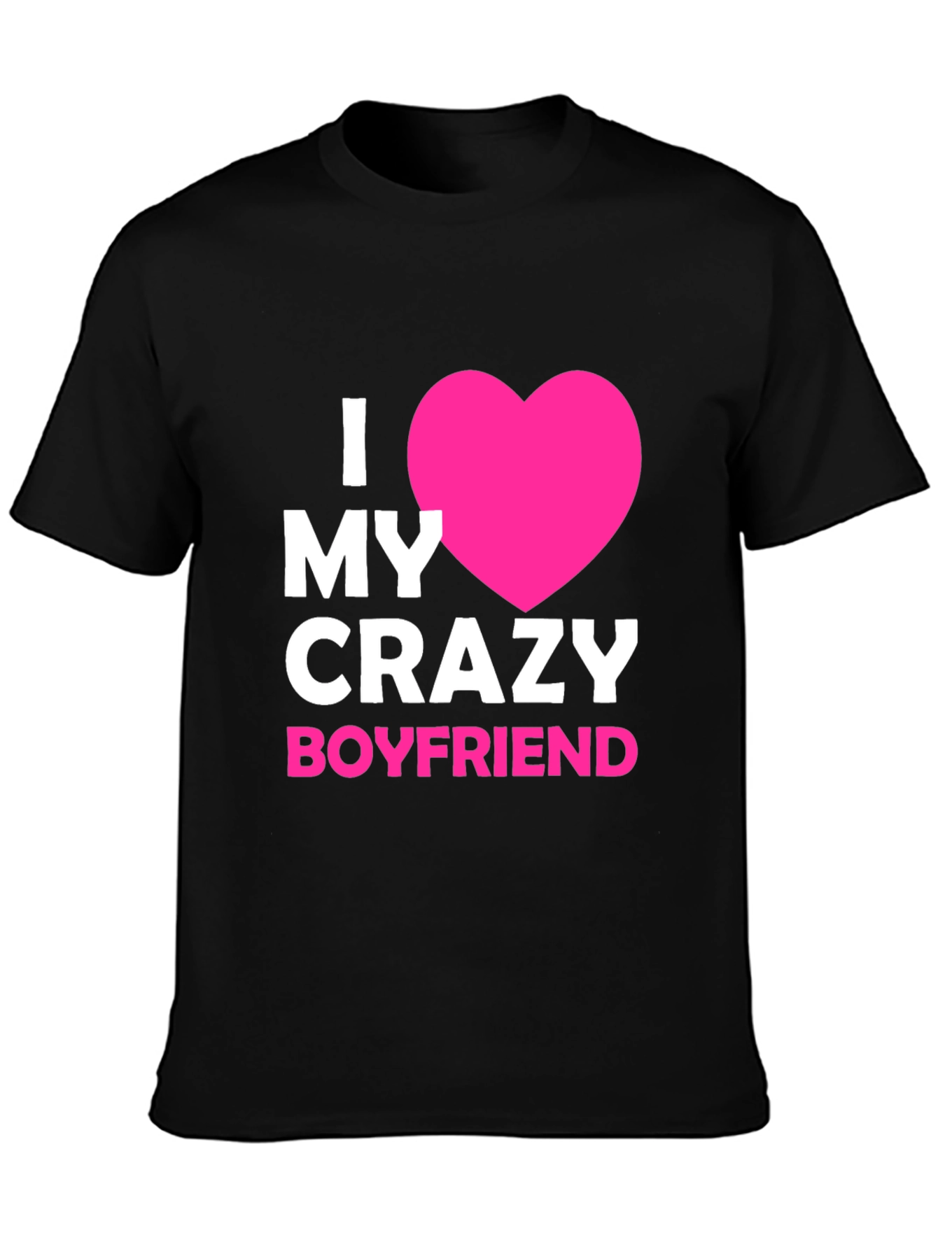 I Love My Crazy Boyfriend - Graphic Tee
