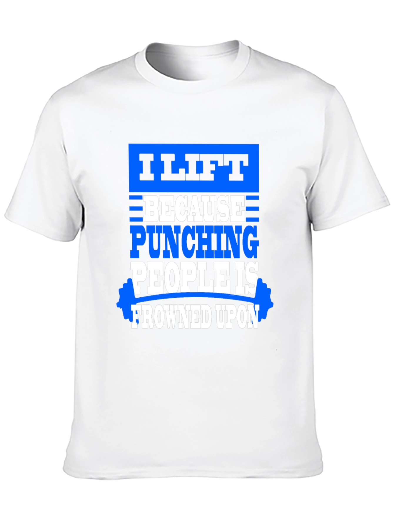I Lift Because Punching People Is Frowned Upon T-Shirt