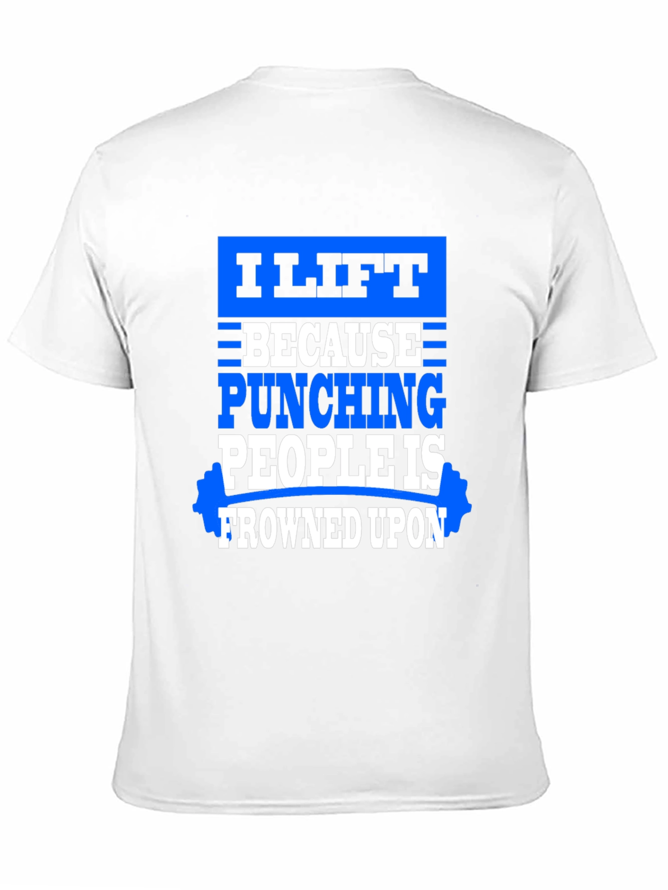 I Lift Because Punching People Is Frowned Upon T-Shirt