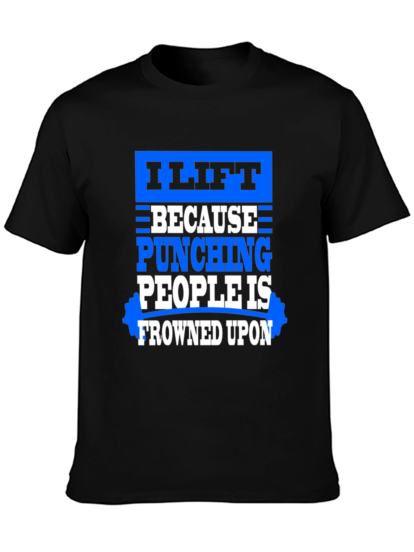 I Lift Because Punching People Is Frowned Upon T-Shirt