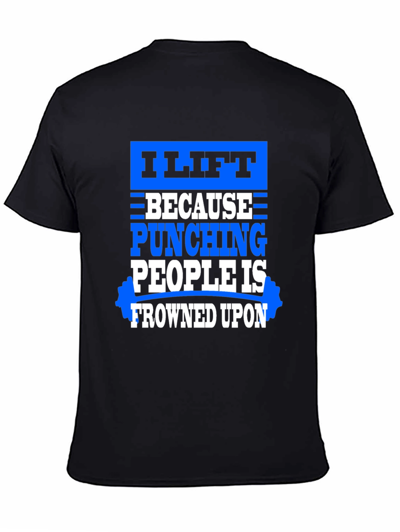I Lift Because Punching People Is Frowned Upon T-Shirt