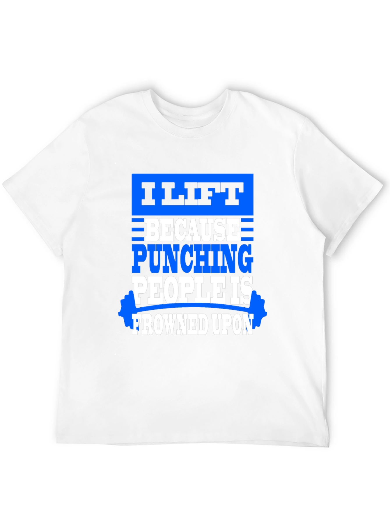 I Lift Because Punching People Is Frowned Upon T-Shirt