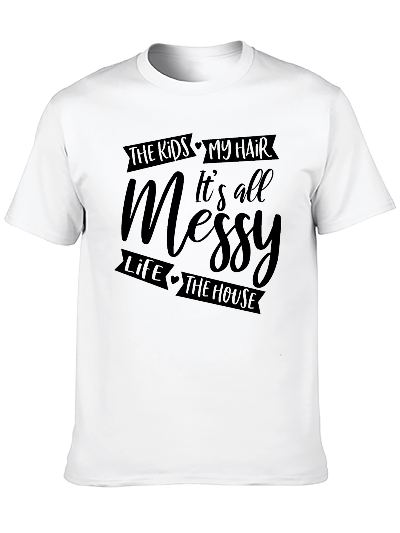 Messy Life T-Shirt - For Moms & Dads