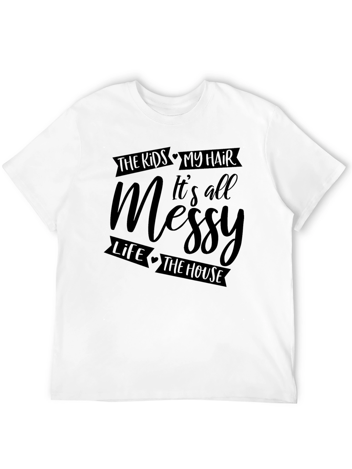 Messy Life T-Shirt - For Moms & Dads