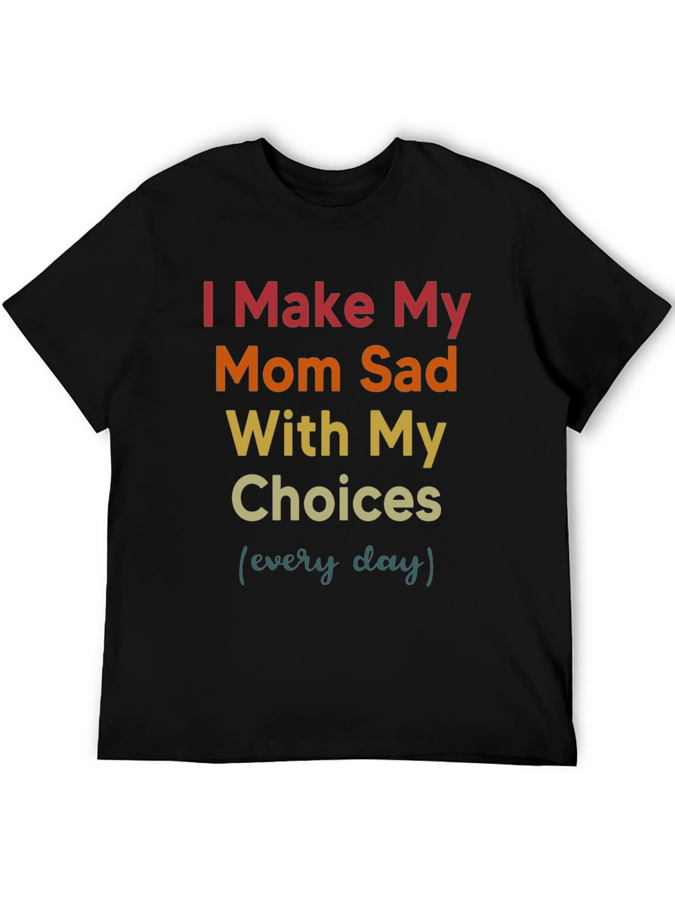 I Make My Mom Sad T-Shirt