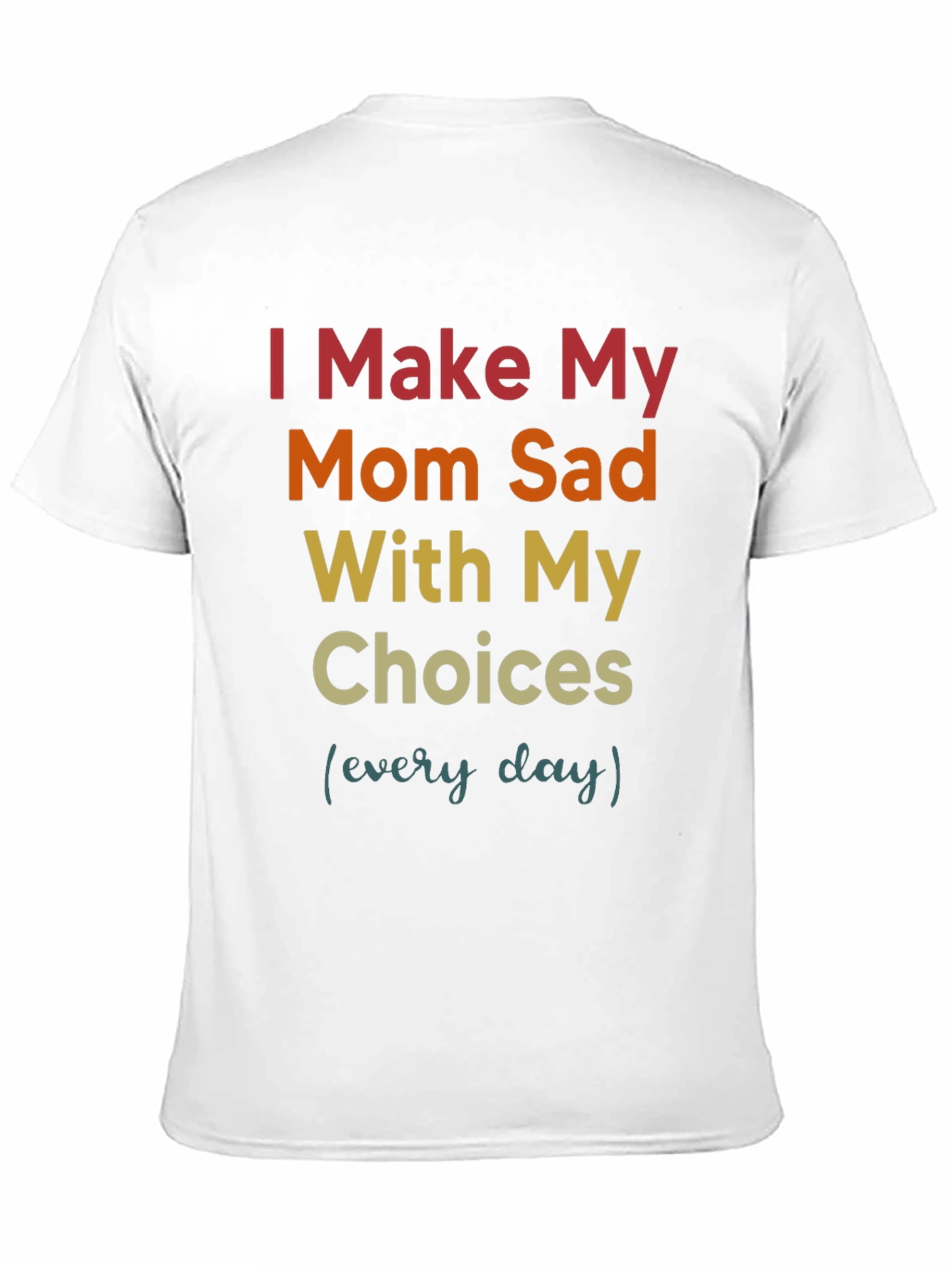 I Make My Mom Sad T-Shirt