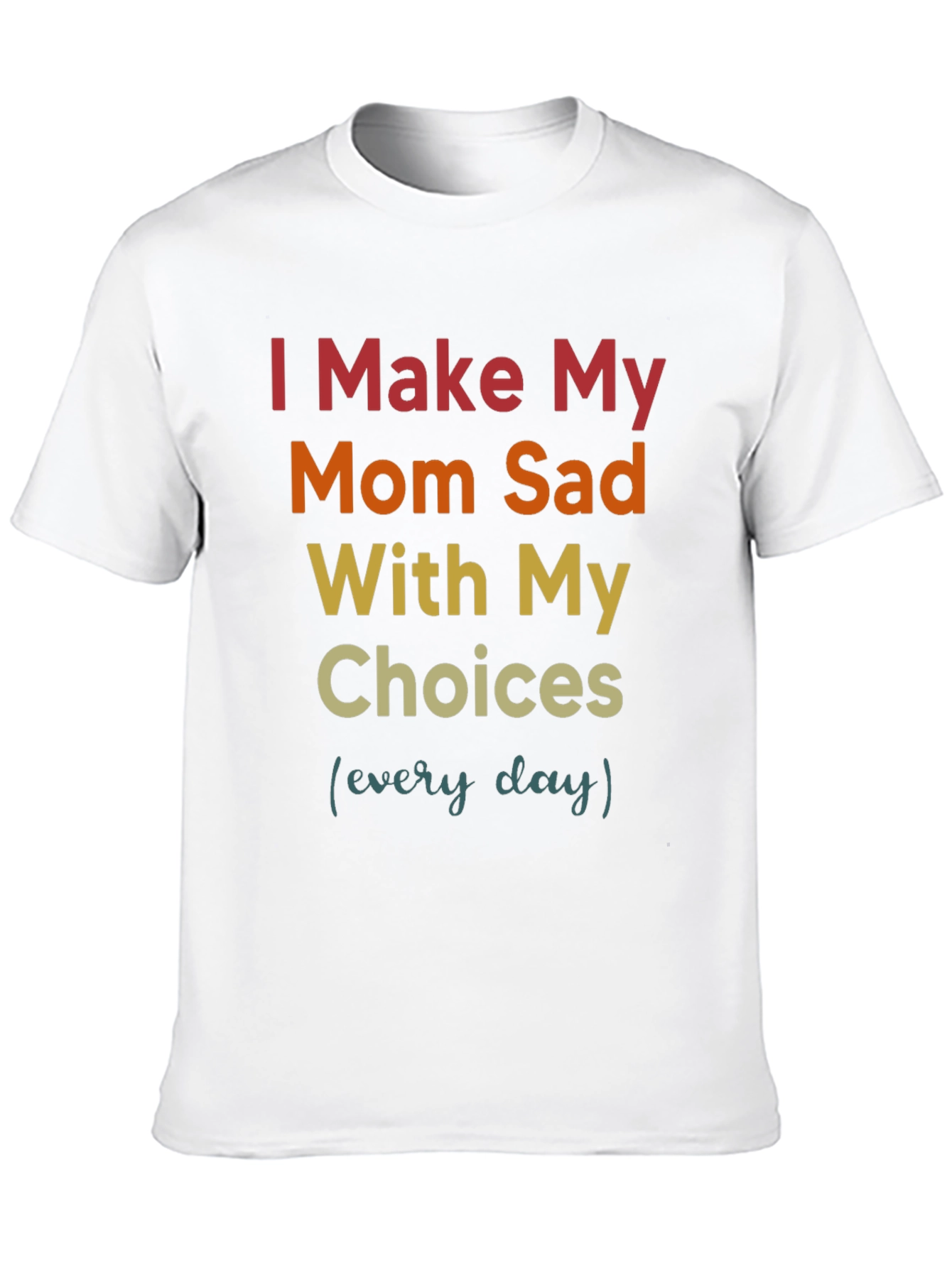 I Make My Mom Sad T-Shirt