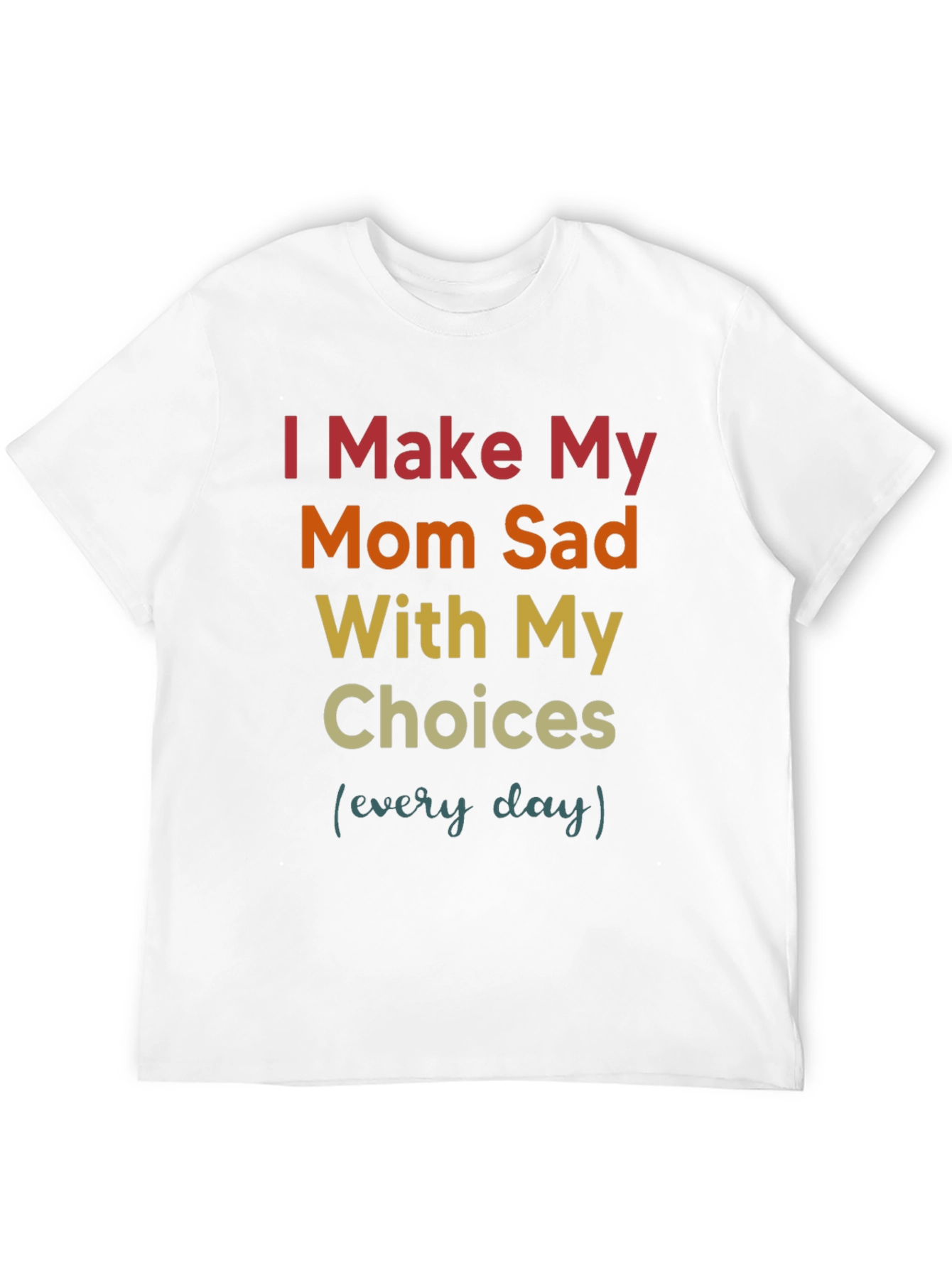 I Make My Mom Sad T-Shirt