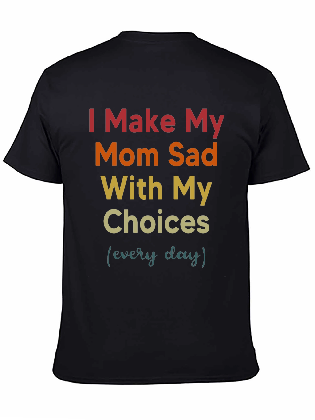I Make My Mom Sad T-Shirt