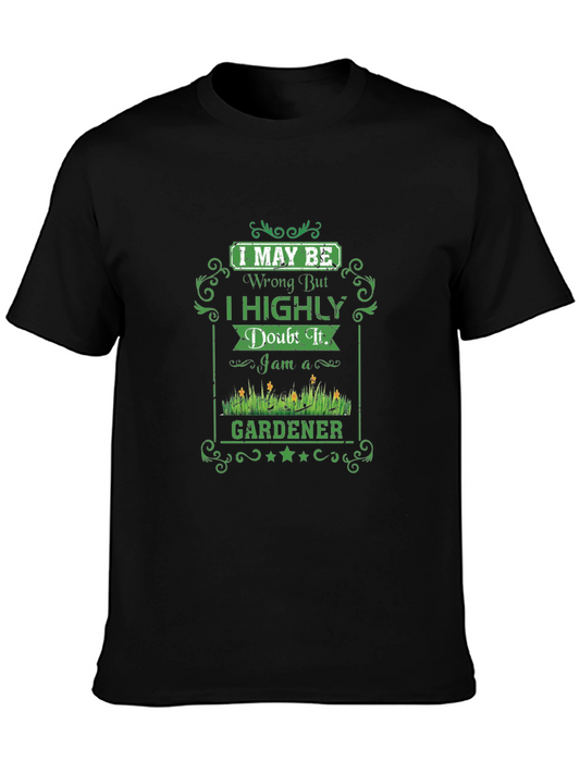Gardener Graphic T-Shirt - I May Be Wrong Funny Tee