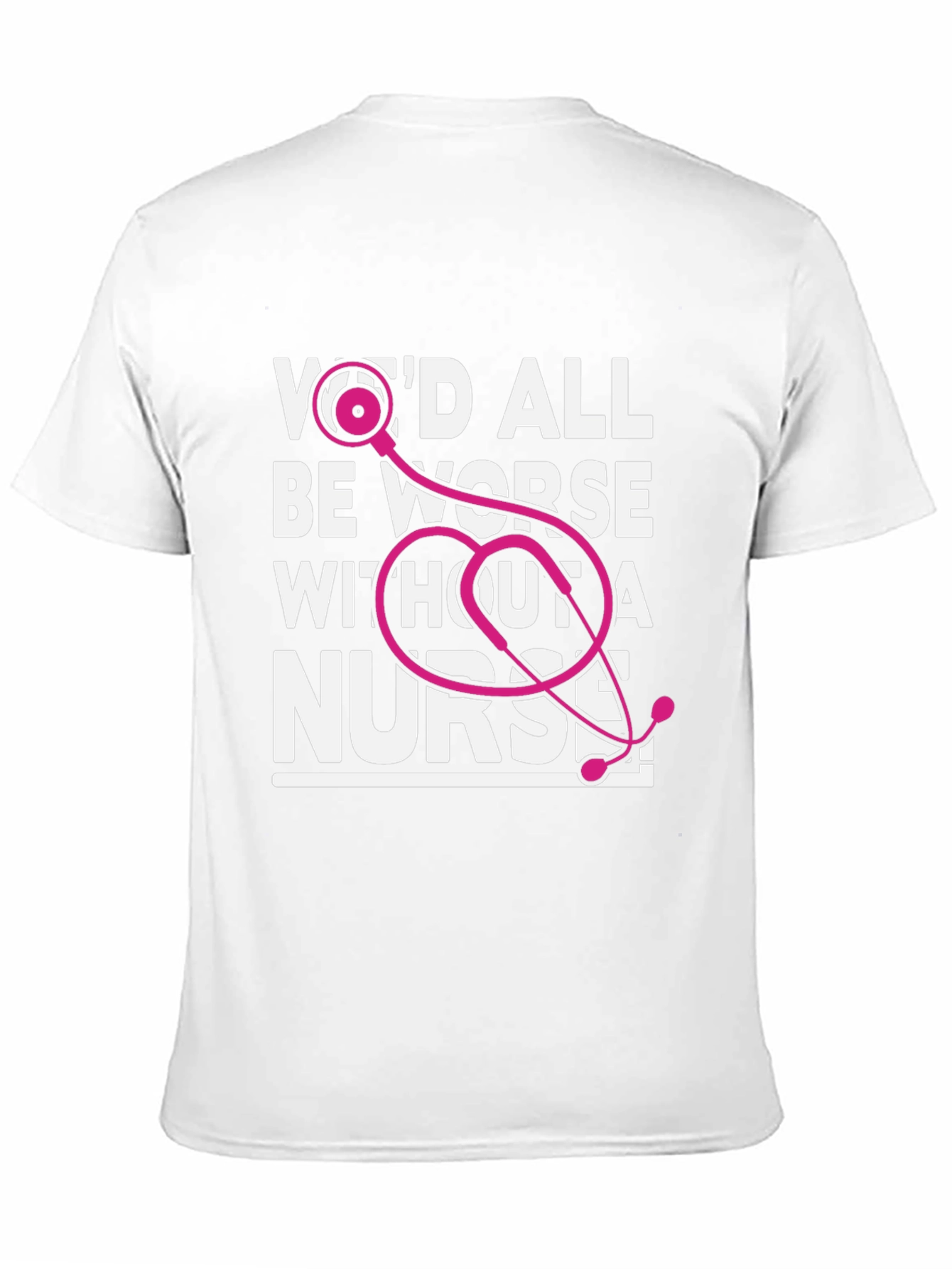 Wed All Be Worse Without a Nurse T-Shirt