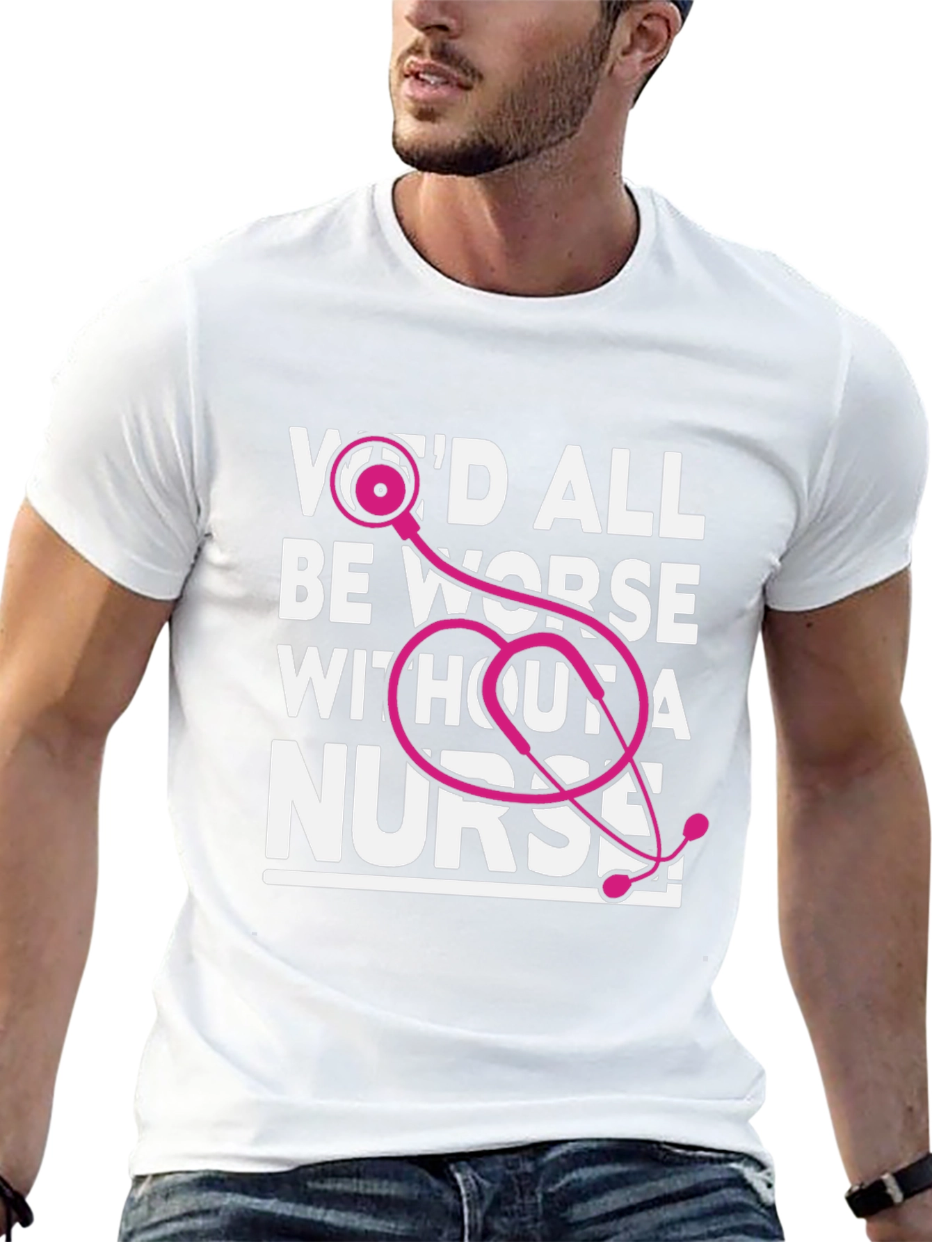 Wed All Be Worse Without a Nurse T-Shirt