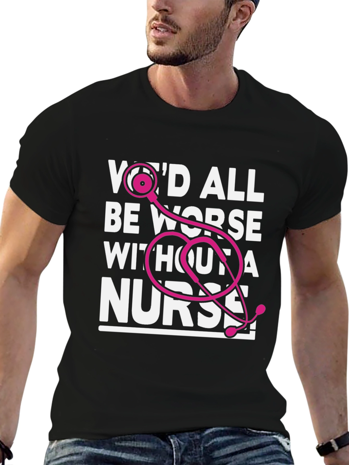 Wed All Be Worse Without a Nurse T-Shirt