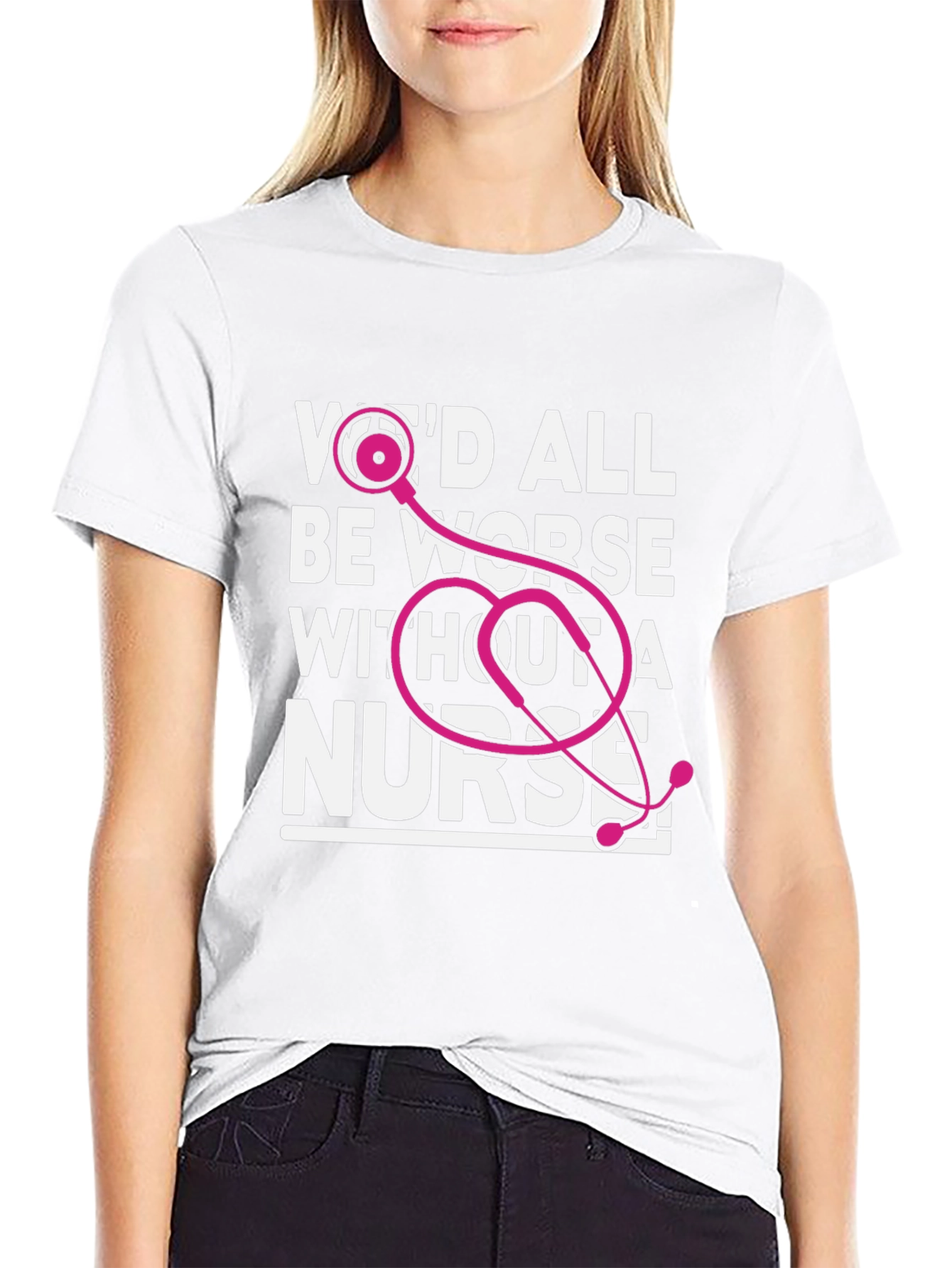 Wed All Be Worse Without a Nurse T-Shirt
