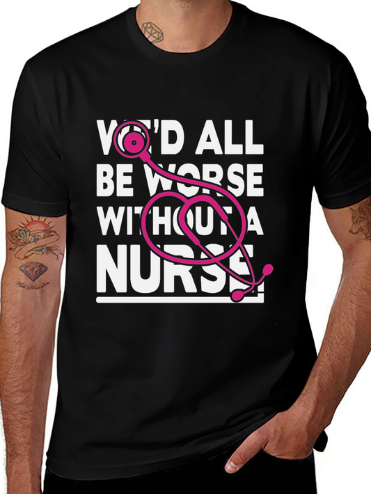 Wed All Be Worse Without a Nurse T-Shirt