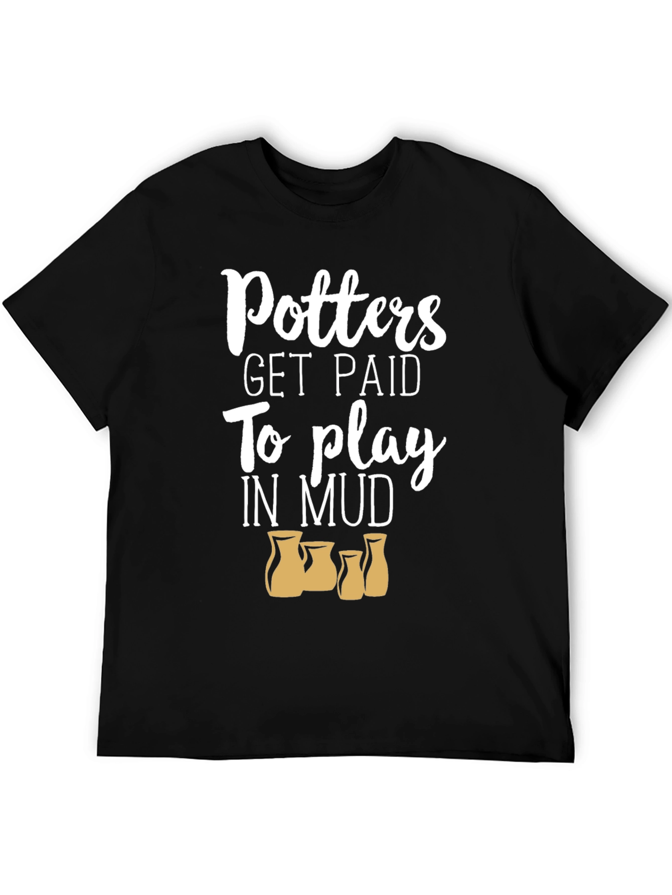 Potters Get Paid to Play in Mud Black T-Shirt