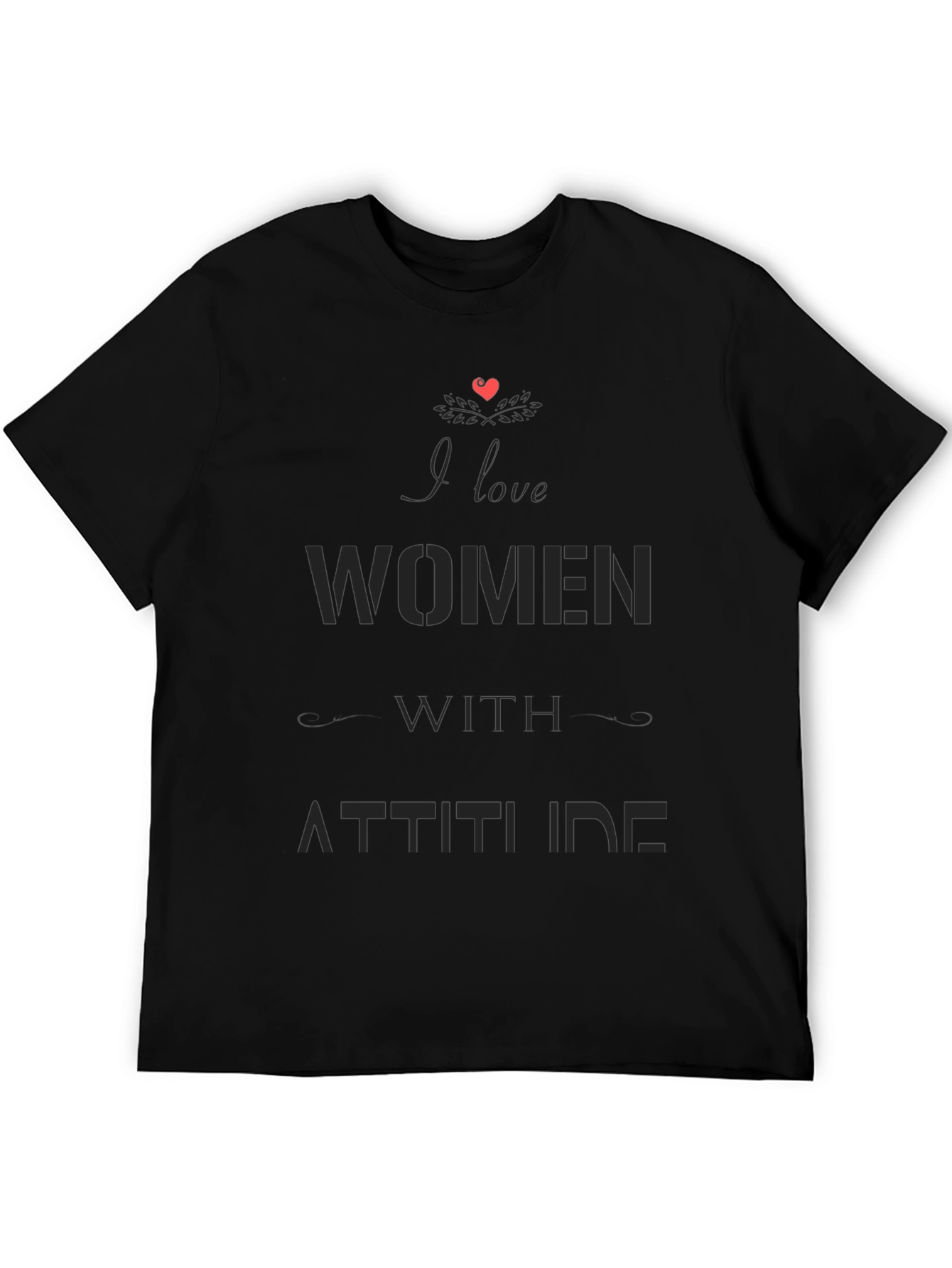 I Love Women with Attitude Black Graphic T-Shirt