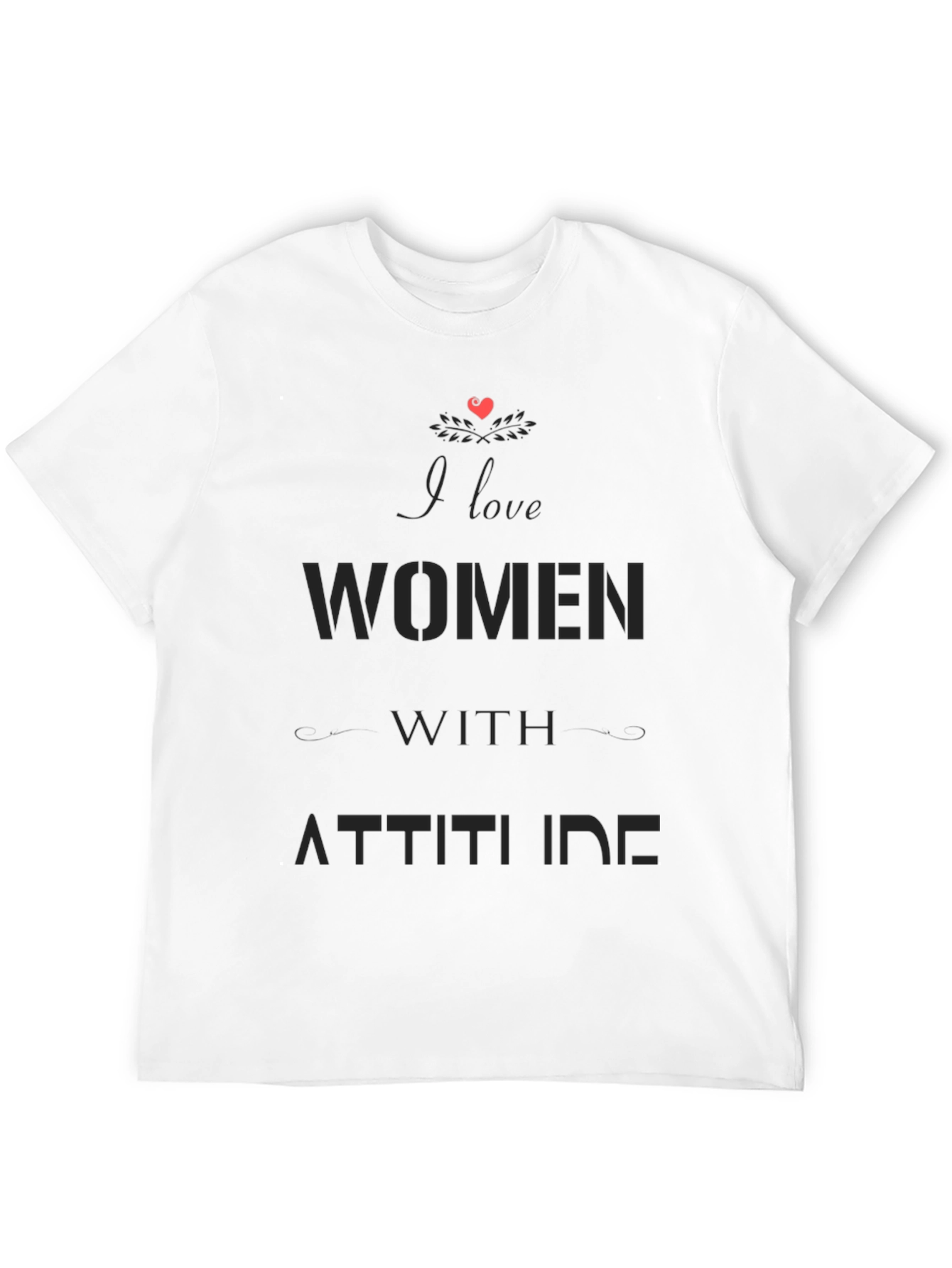 I Love Women with Attitude Black Graphic T-Shirt